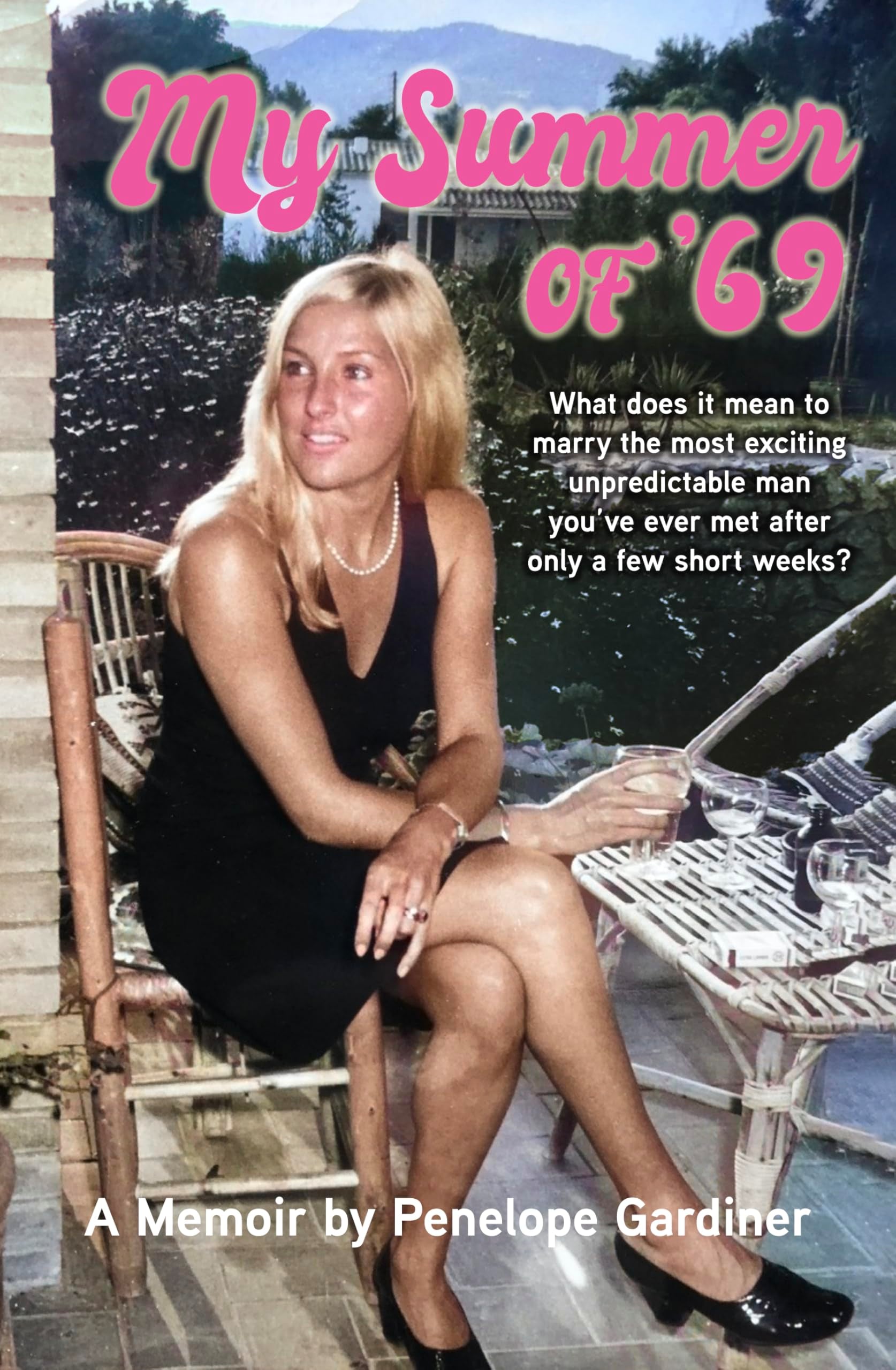 My Summer of 69: What Does It Mean to Marry the Most Exciting Unpredicable Man You’ve Ever Met After Only a Few Short Weeks book