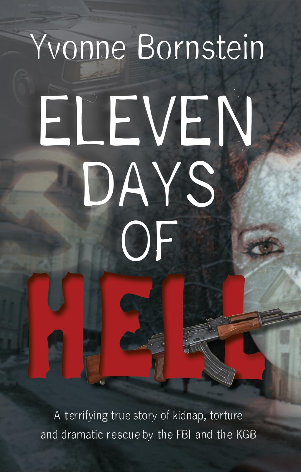 Eleven Days of Hell: A Terrifying True Story of Kidnap, Torture and Dramatic Rescue by the FBI and the KGB book