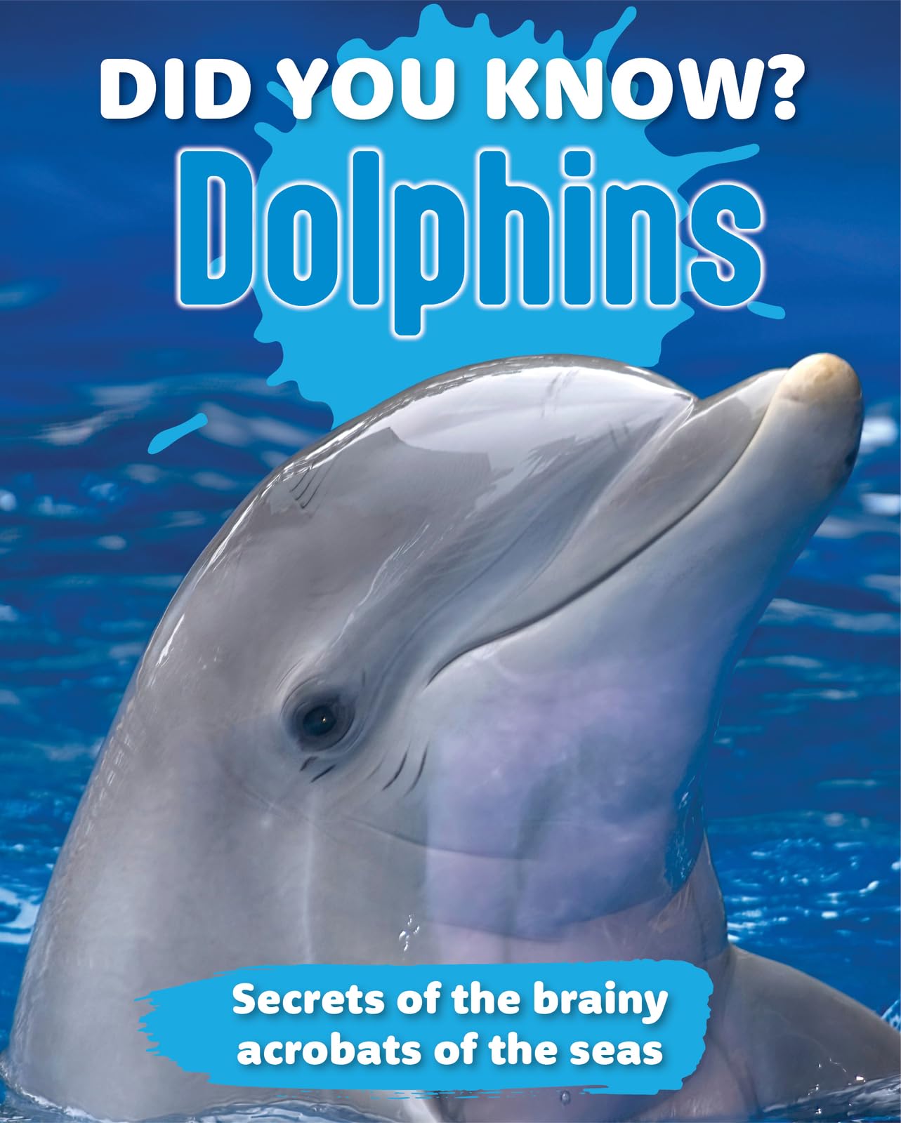 Dolphins: Secrets of the Brainy Acrobats of the Sea book