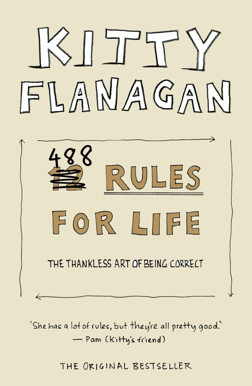 Kitty Flanagan's 488 Rules for Life: The Thankless Art of Being Correct Books
