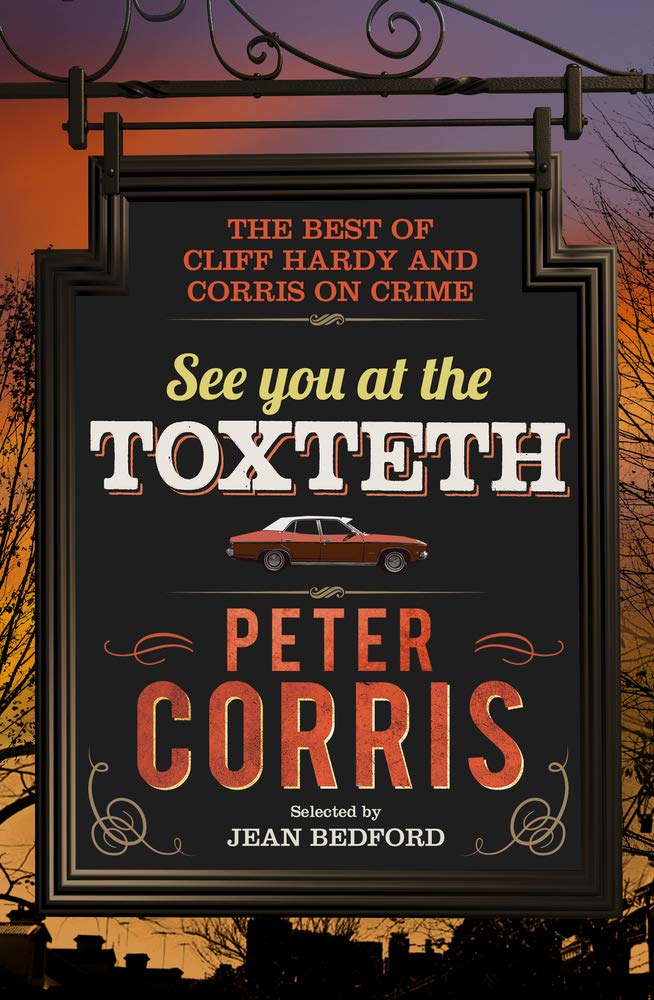 See You at the Toxteth: The best of Cliff Hardy, and Corris on Crime Essays & Short Stories