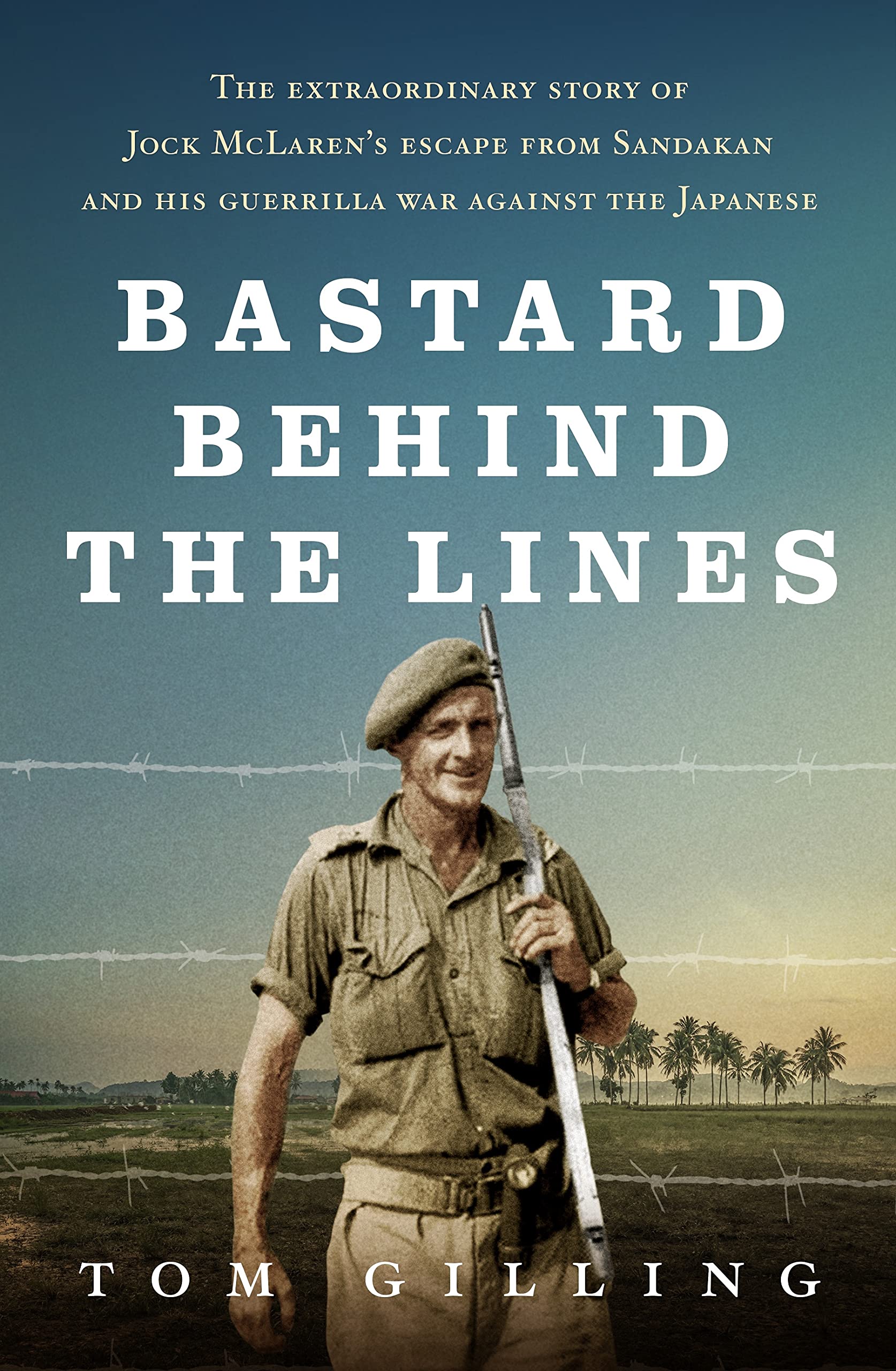 Bastard Behind the Lines: The Extraordinary Story of Jock Mclaren's Escape from Sandakan and His Guerrilla War Against the Japanese book