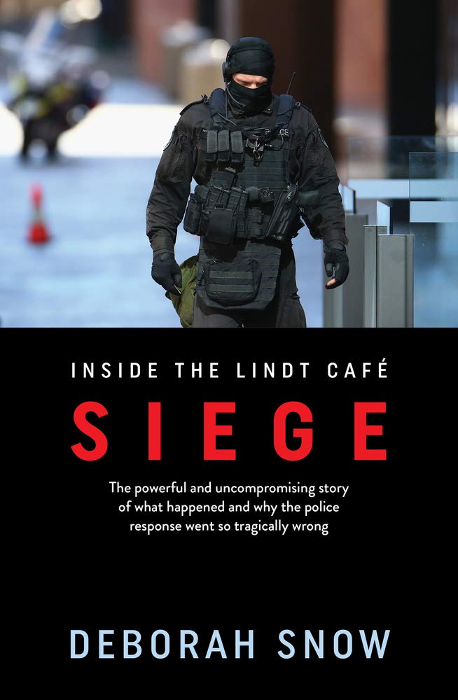 Siege: The Powerful and Uncompromising Story of What Happened Inside the Lindt Cafe and Why the Police Response Went So Tragically Wrong book
