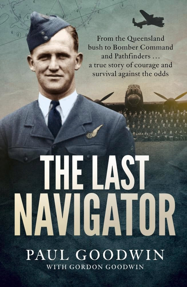 The Last Navigator: From the Queensland bush to Bomber Command and Pathfinders . . . a true story of courage and survival against the odds book