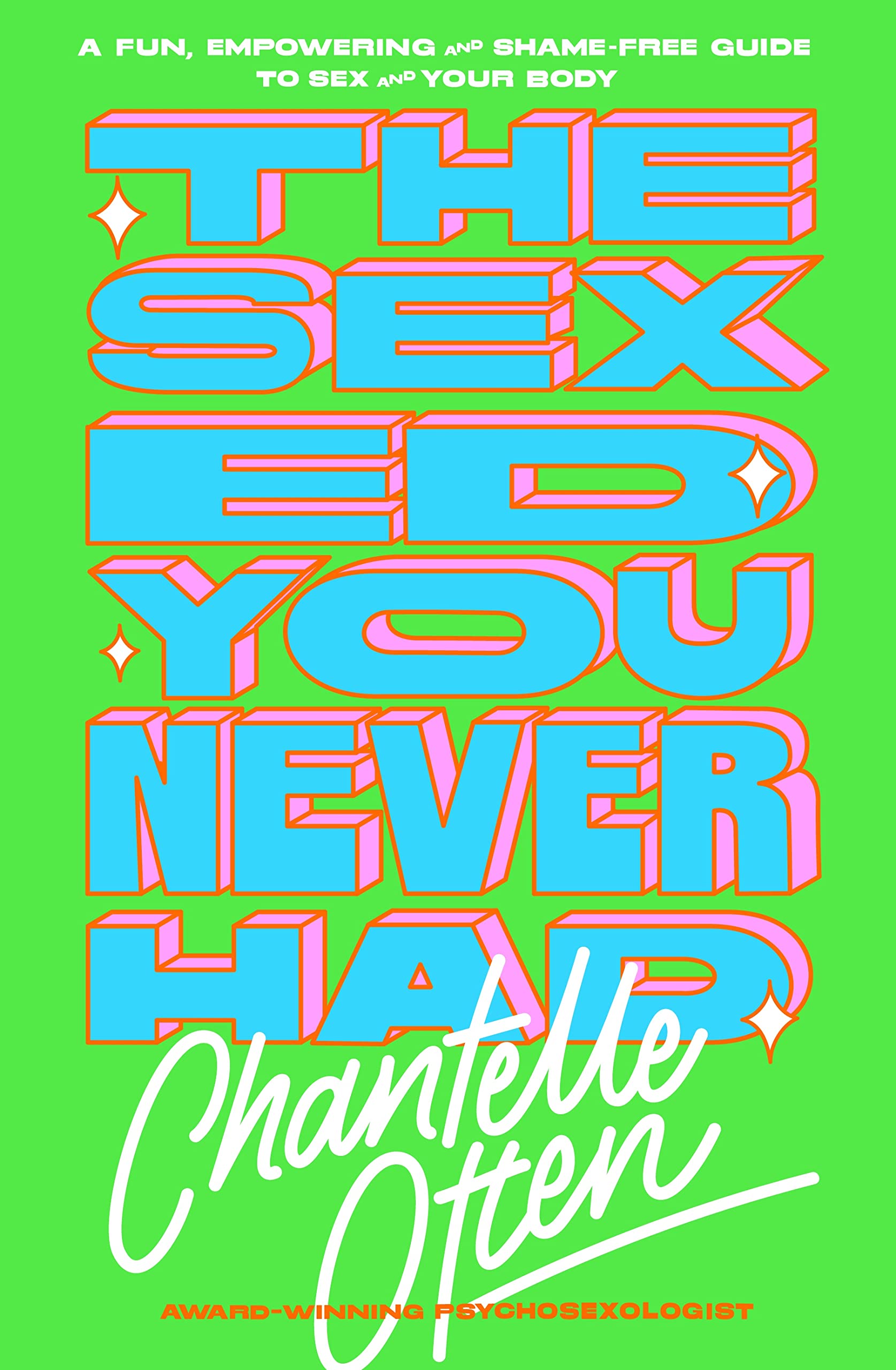 The Sex Ed You Never Had: A fun, empowering and shame-free guide to sex and your body book