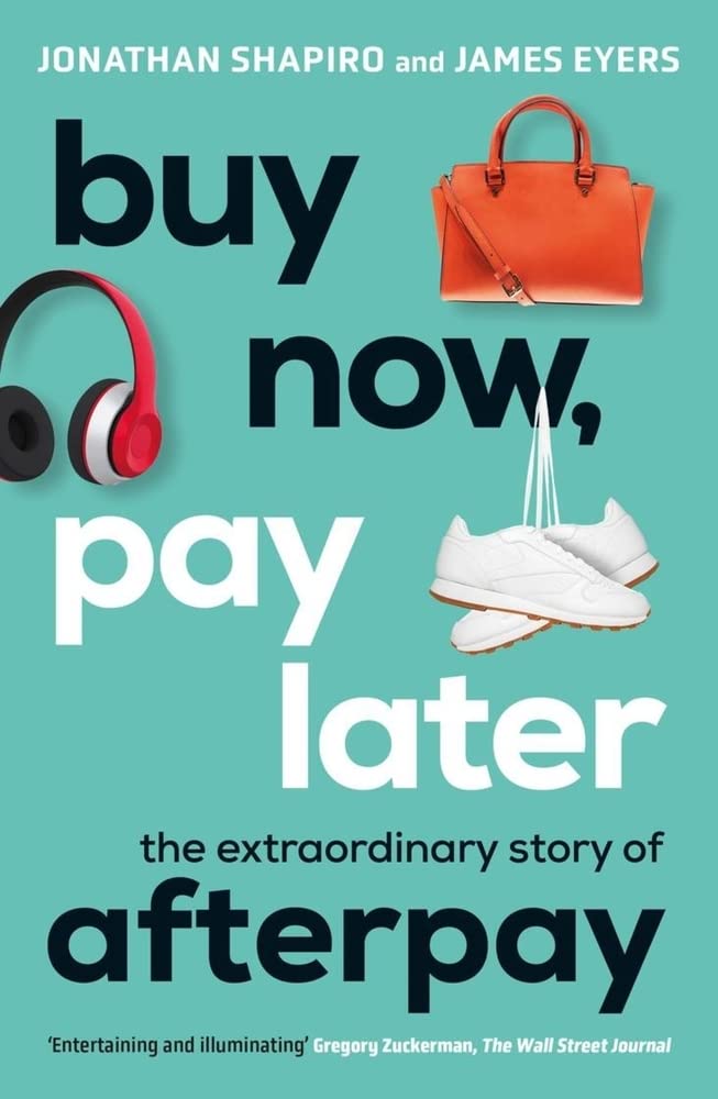 Buy Now, Pay Later: The Extraordinary Story of Afterpay Business, Finance & Career