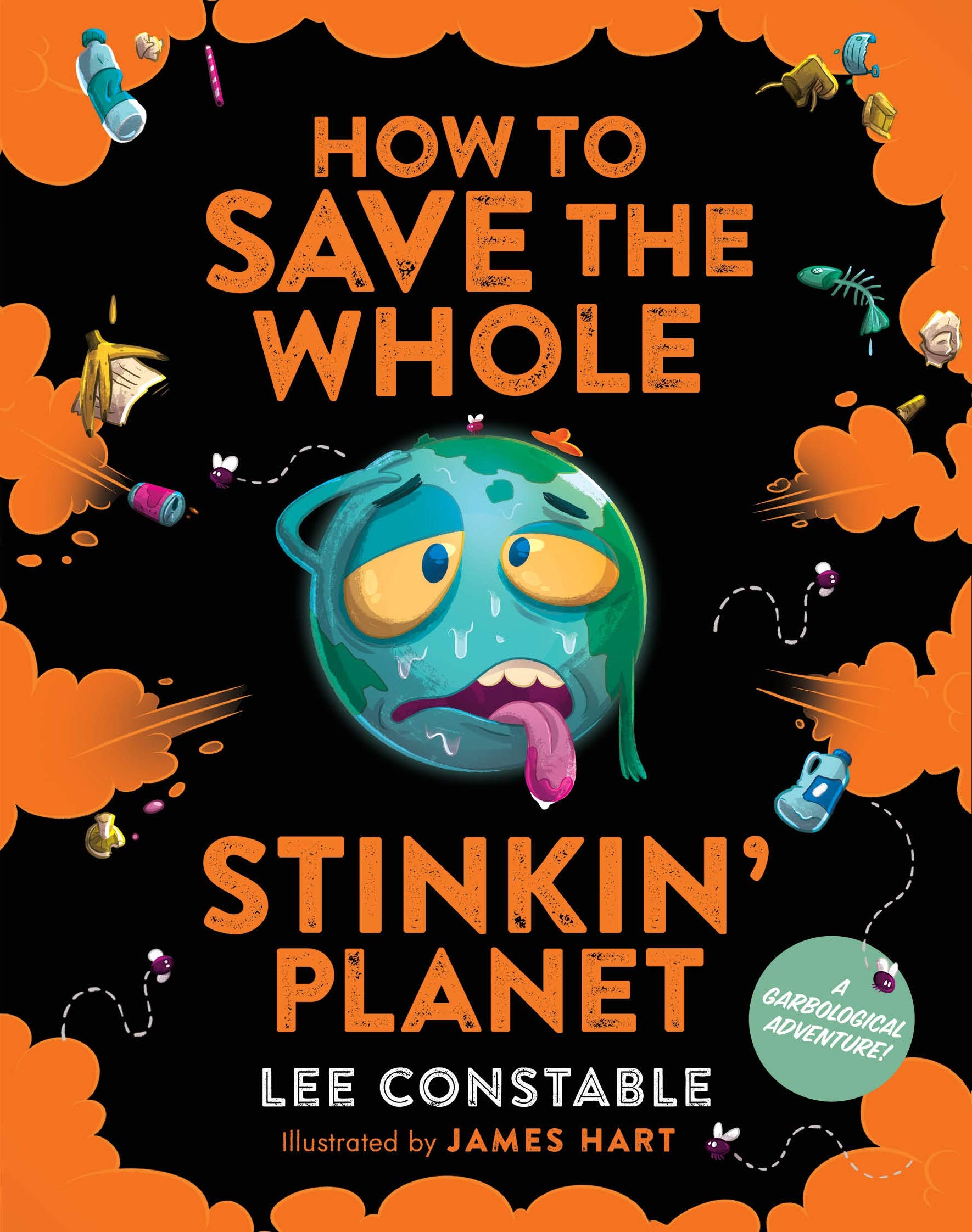 How to Save the Whole Stinkin' Planet: A Garbological Adventure! book