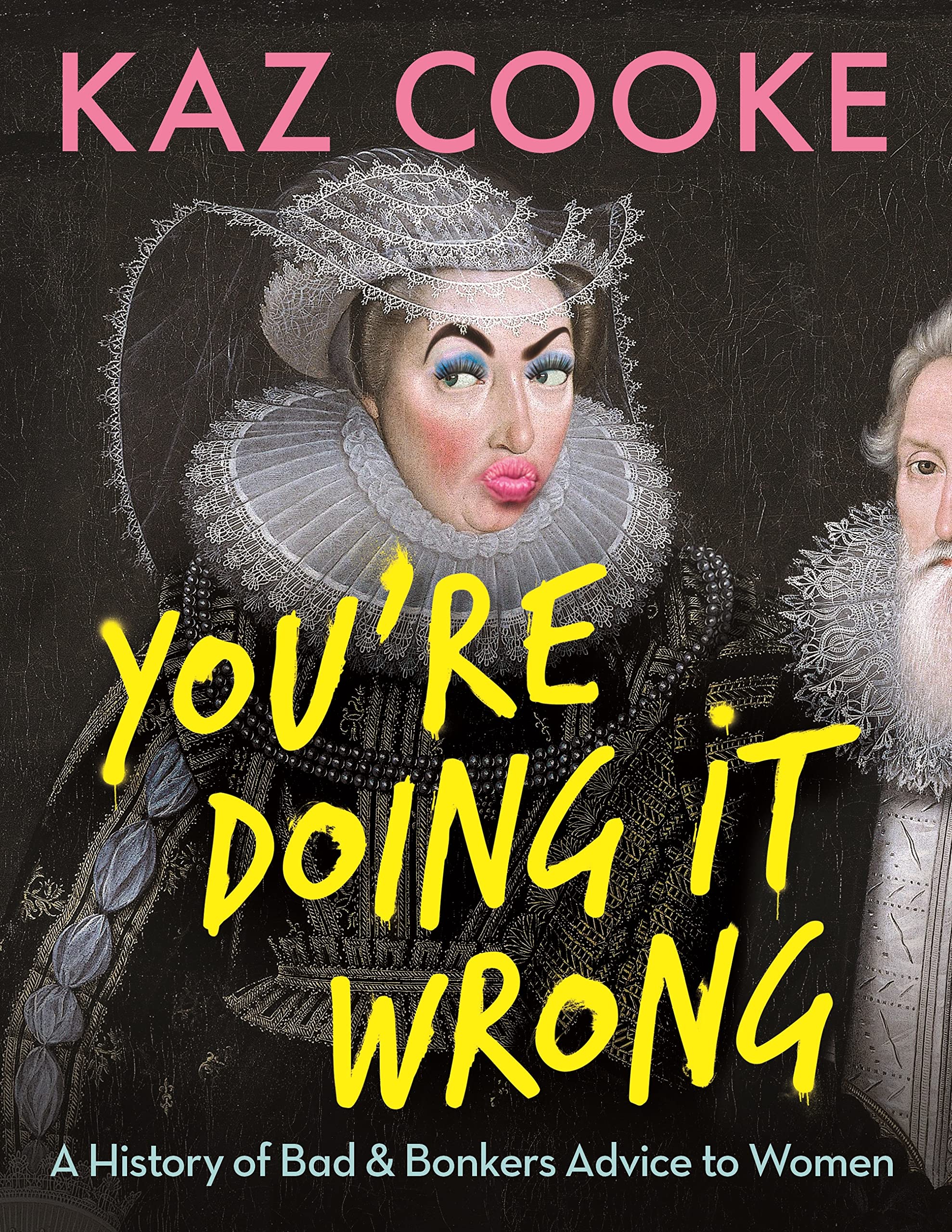 You're Doing It Wrong: A History of Bad & Bonkers Advice to Women book