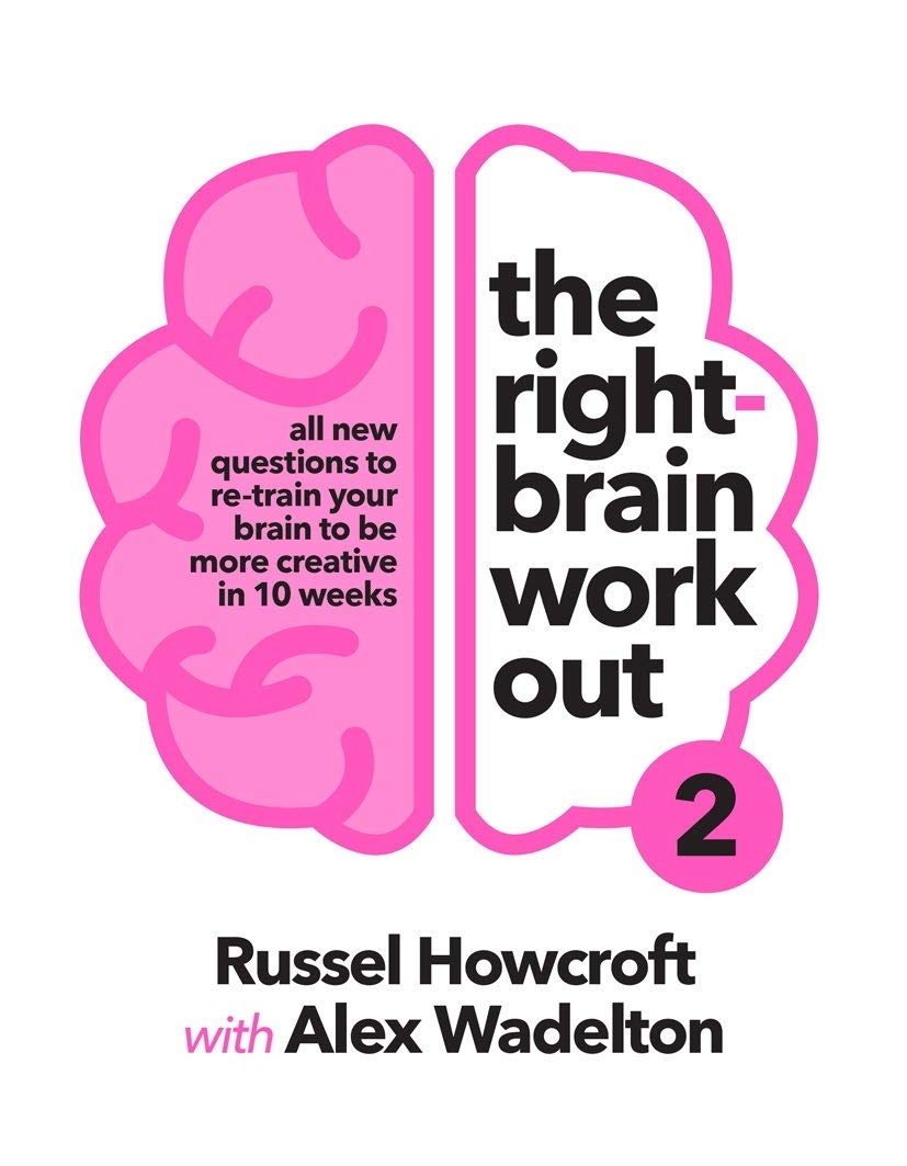 The Right-Brain Workout: All New Questions to Re-Train Your Brain to Be More Creative in 10 Weeks (2) book