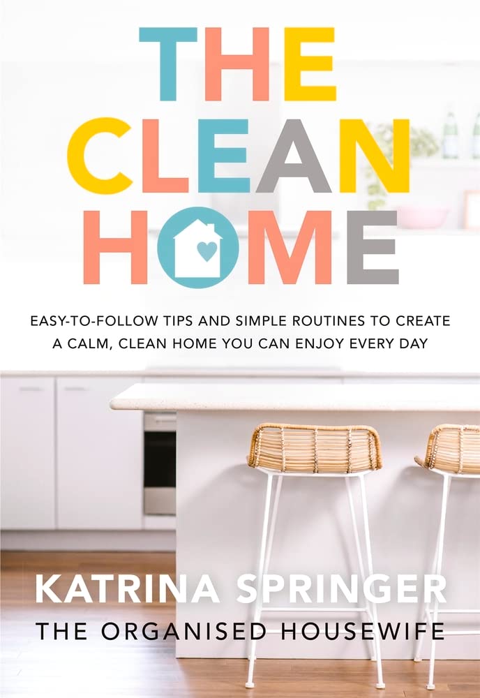 The Clean Home: Easy-to-follow Tips and Simple Routines to Create a Calm, Clean Home You Can Enjoy Every Day book