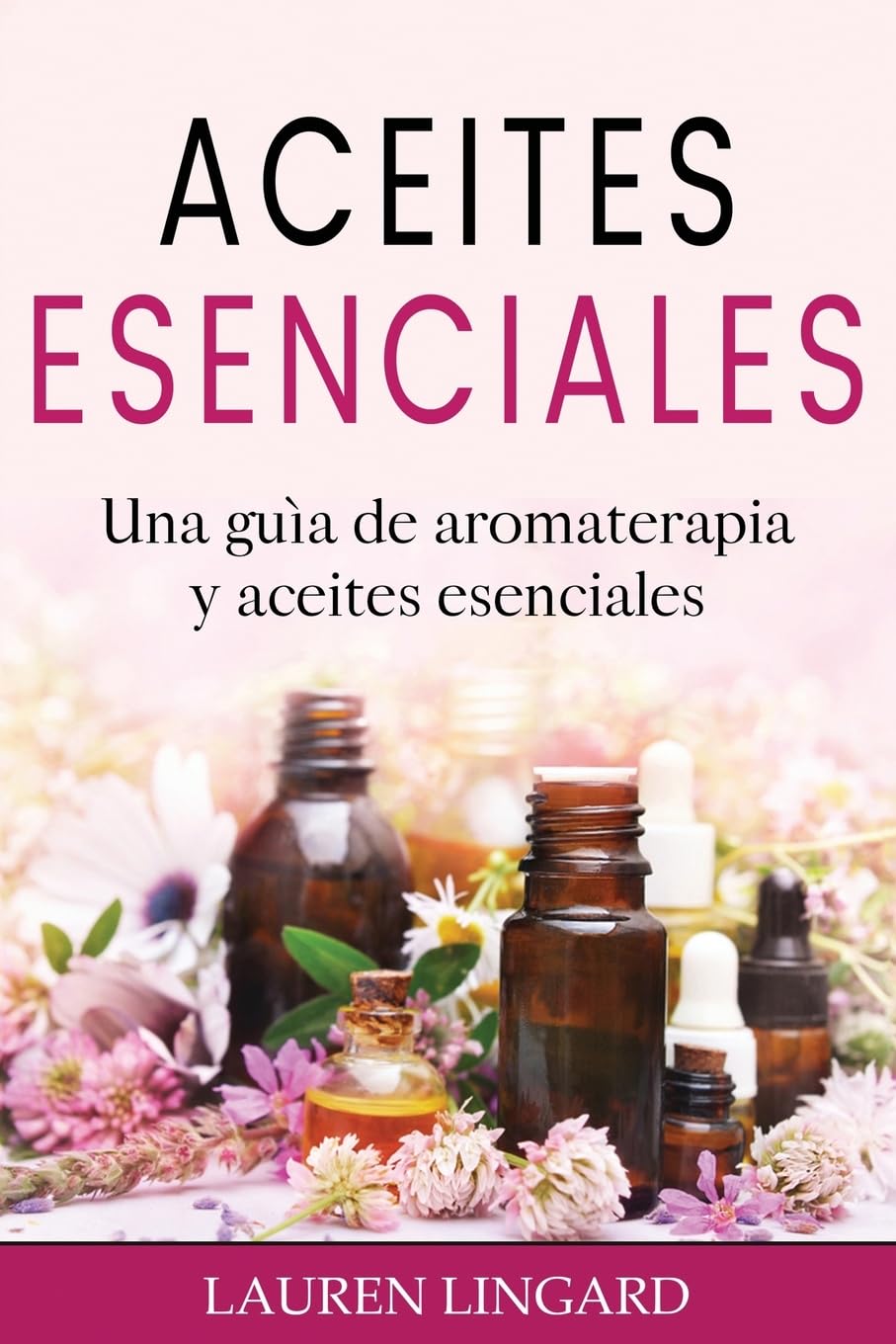 Aceites Esenciales: Una guía de aromaterapia y aceites esenciales book