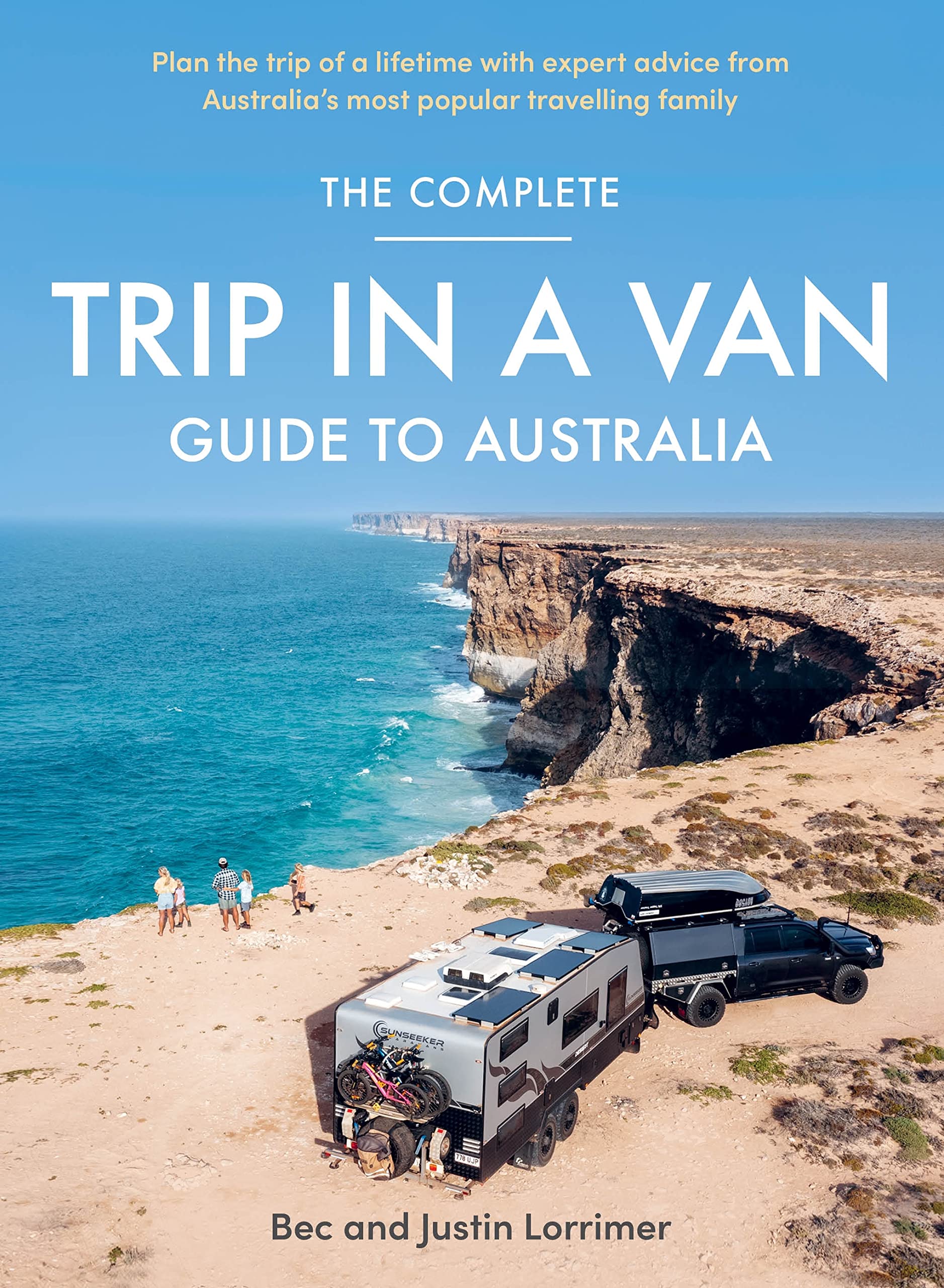 The Complete Trip in a Van Guide to Australia: Plan the Trip of a Lifetime With Expert Advice from Australia's Most Popular Travelling Family book
