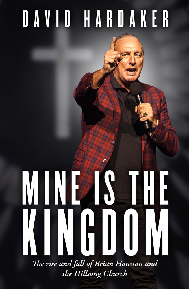 Mine is the Kingdom: The rise and fall of Brian Houston and the Hillsong Church Politics & Society