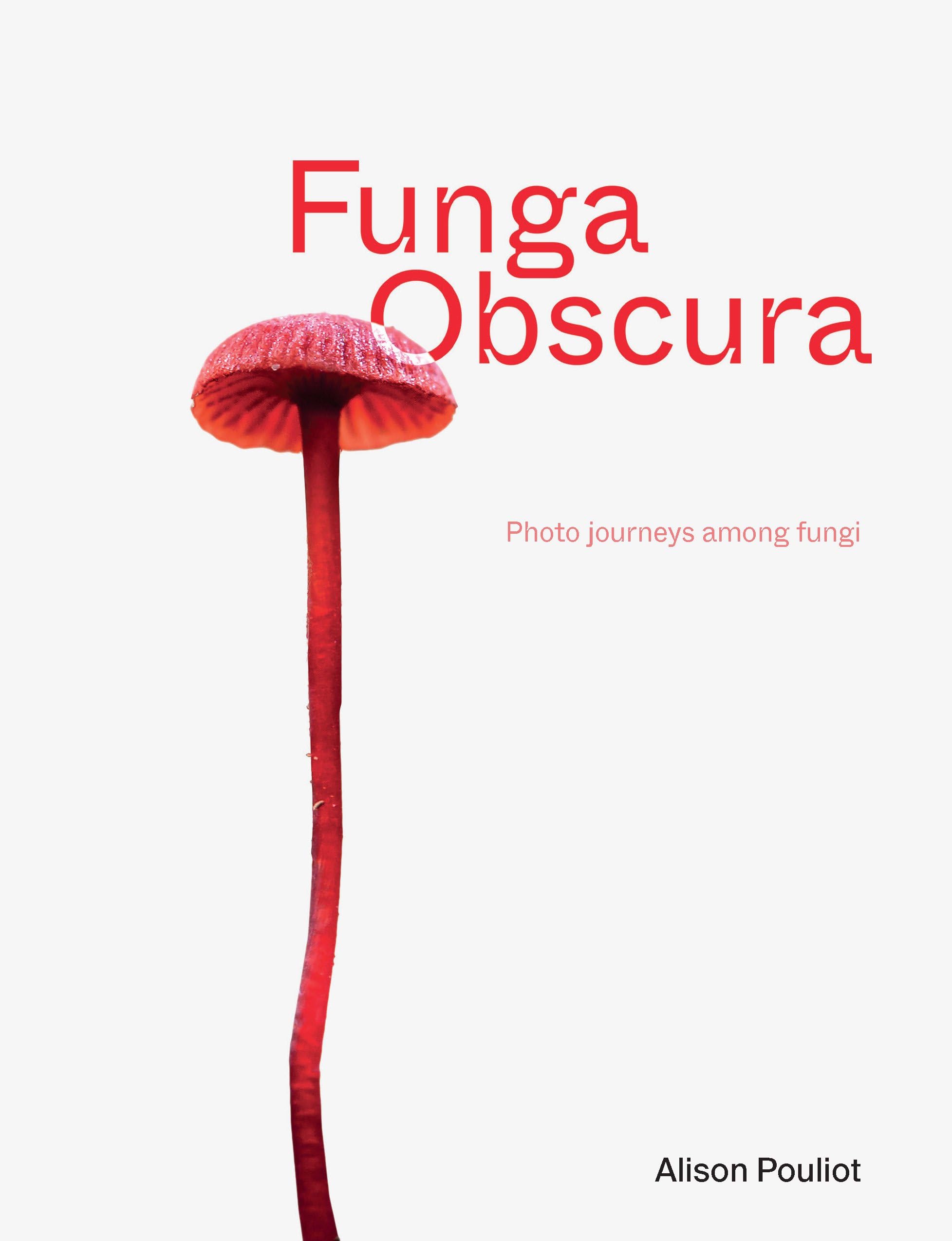 Funga Obscura: Photo journeys among fungi Books