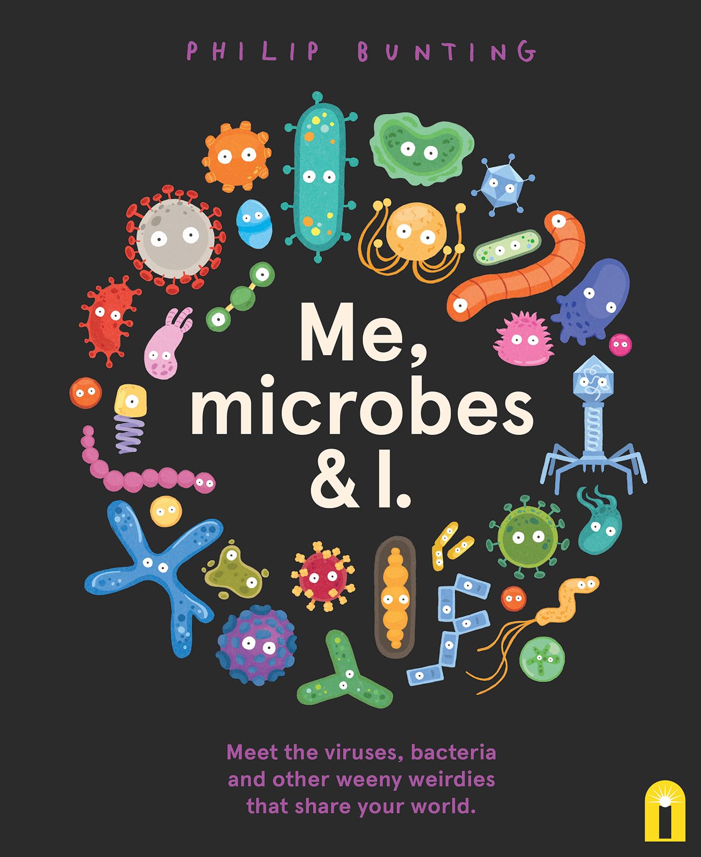 Me, Microbes and I: Meet the viruses, bacteria and other weeny weirdies that share your world. book