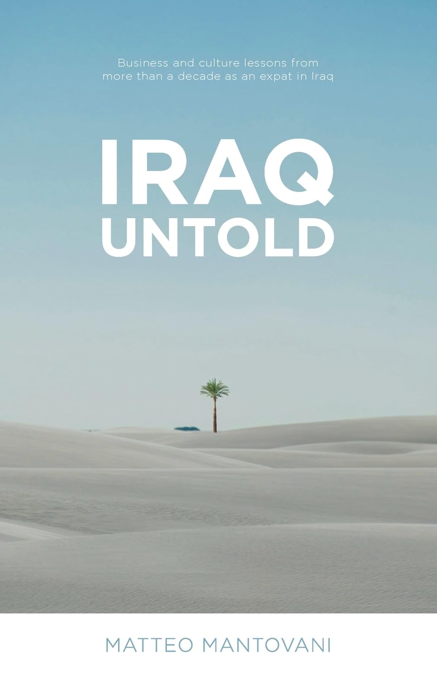 Iraq Untold: Business and Culture Lessons From More Than Ten Years as an Expat in Iraq book