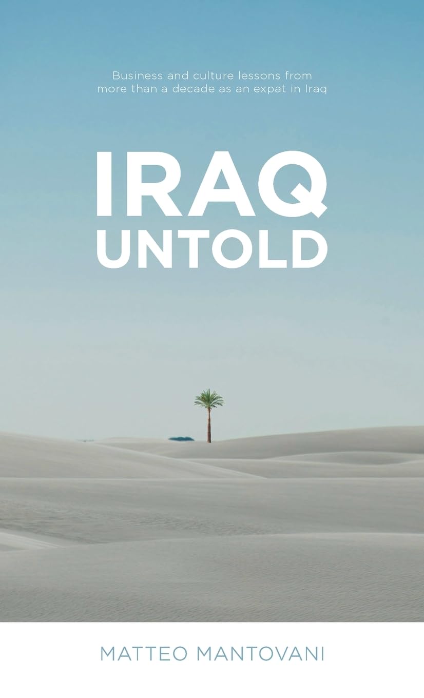 Iraq Untold: Business and Culture Lessons From More Than Ten Years as an Expat in Iraq book
