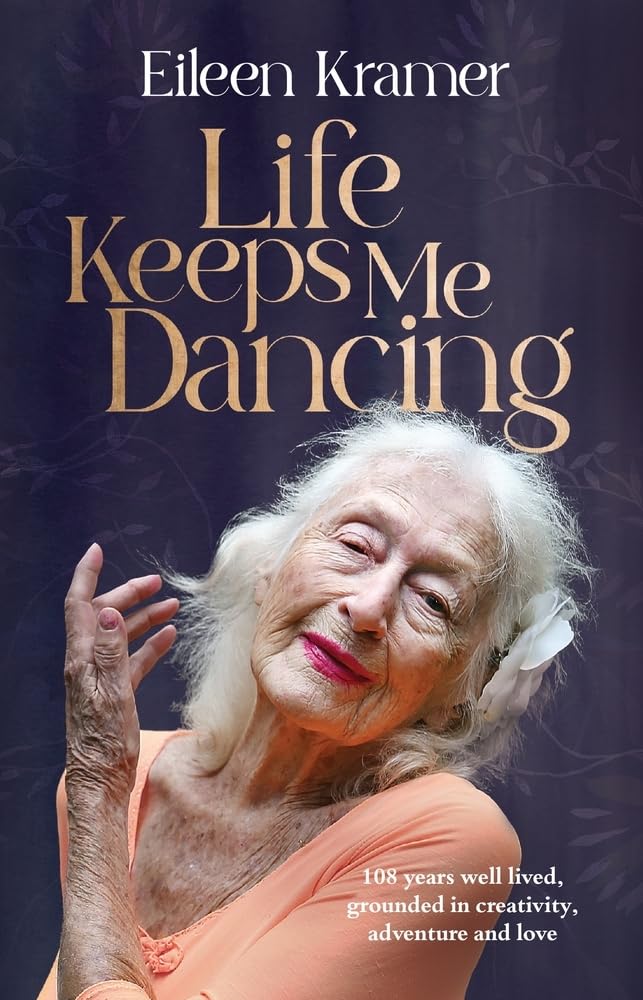 Life Keeps Me Dancing: 108 Years Well Lived, Grounded in Creativity, Adventure and Love Film, Art & Culture