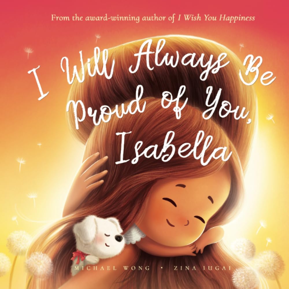 I Will Always Be Proud of You, Isabella (The Unconditional Love for Isabella Series, Band 2) Parents & Children