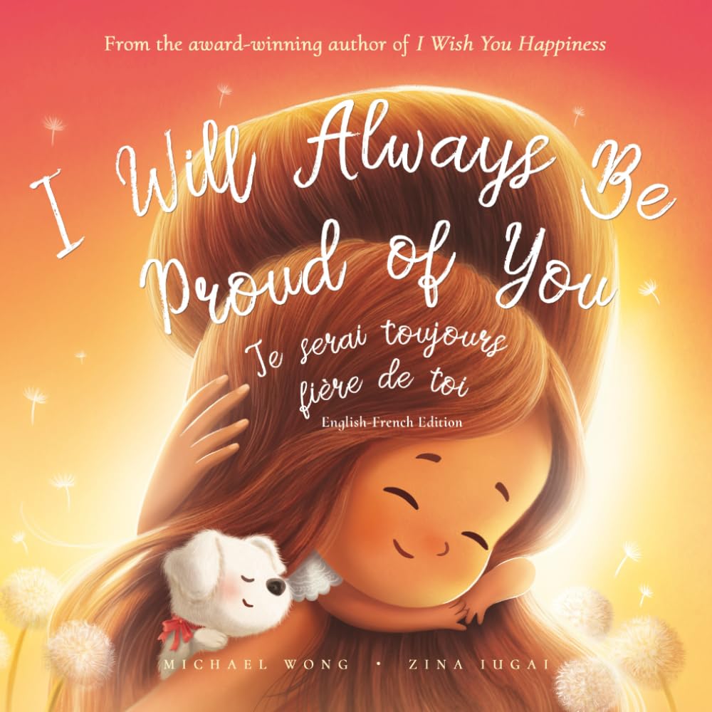 I Will Always Be Proud of You: English-French edition (Je serai toujours fière de toi: Édition anglais-français) (The Unconditional Love Series (English-French), Band 2) Foreign Languages ​​& Dictionaries