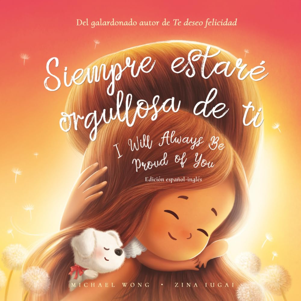 Siempre estaré orgullosa de ti: Edición español-inglés (I Will Always Be Proud of You: Spanish-English edition) (Serie sobre el amor incondicional (español-inglés), Band 2) Foreign Languages ​​& Dictionaries