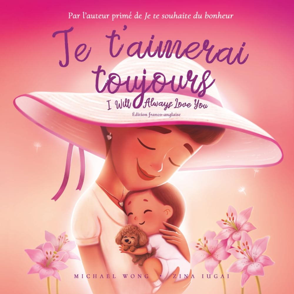 Je t’aimerai toujours: Édition français-anglais (I Will Always Love You: French-English edition) (La série amour inconditionnel (français-anglais), Band 3) Foreign Languages ​​& Dictionaries