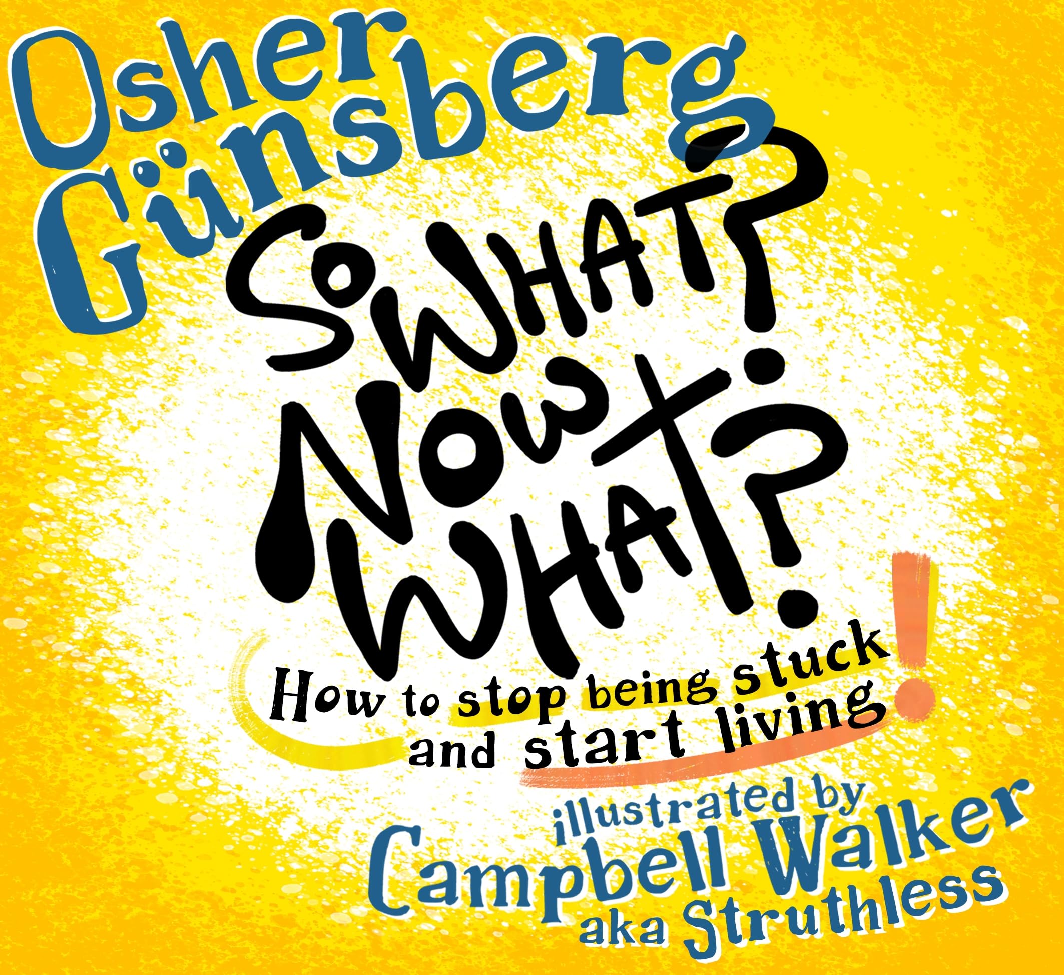 So What? Now What?: How to stop being stuck and start living. Self-help