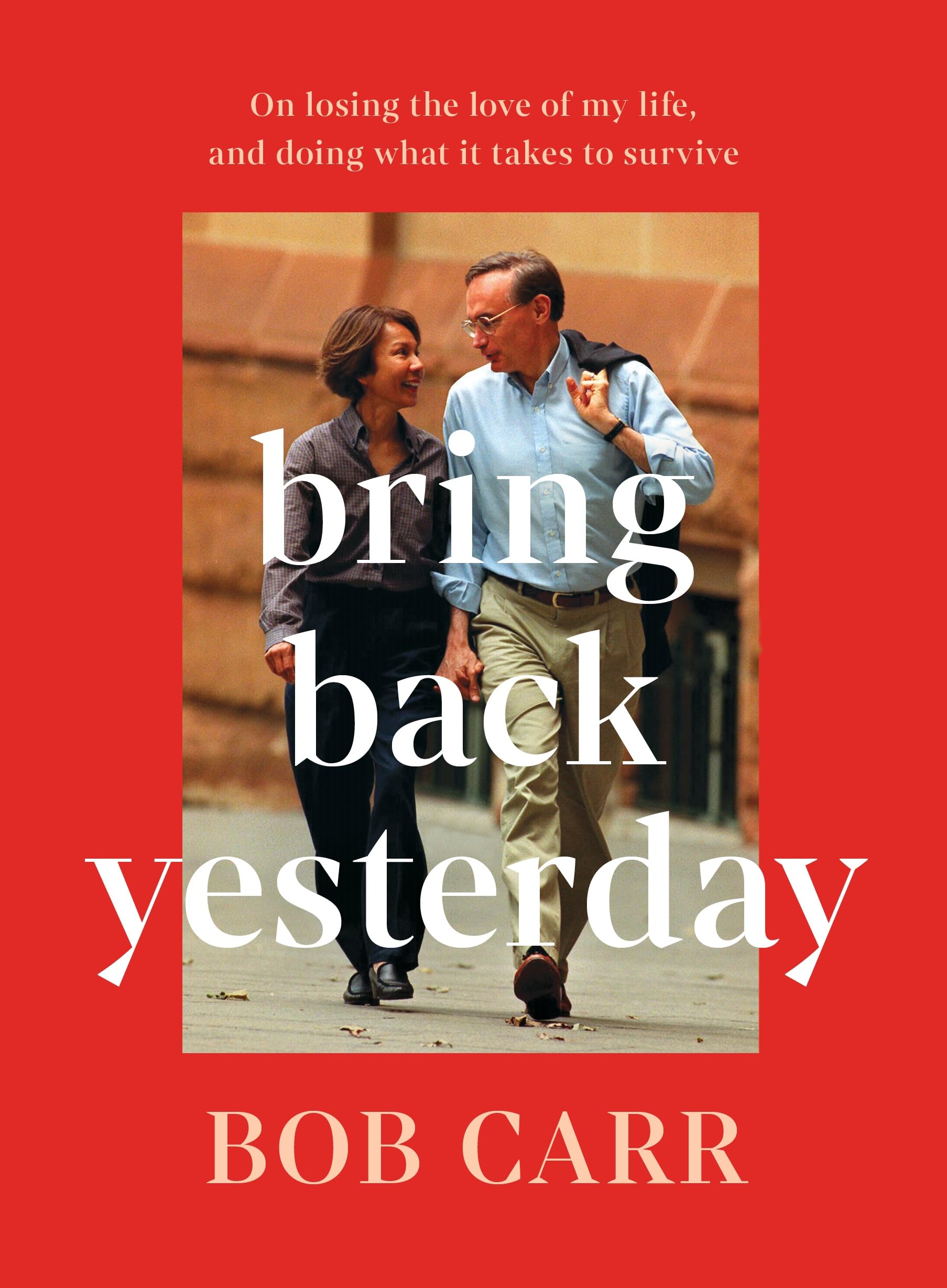 Bring Back Yesterday: On losing the love of my life, and doing what it takes to survive Death & Mourning