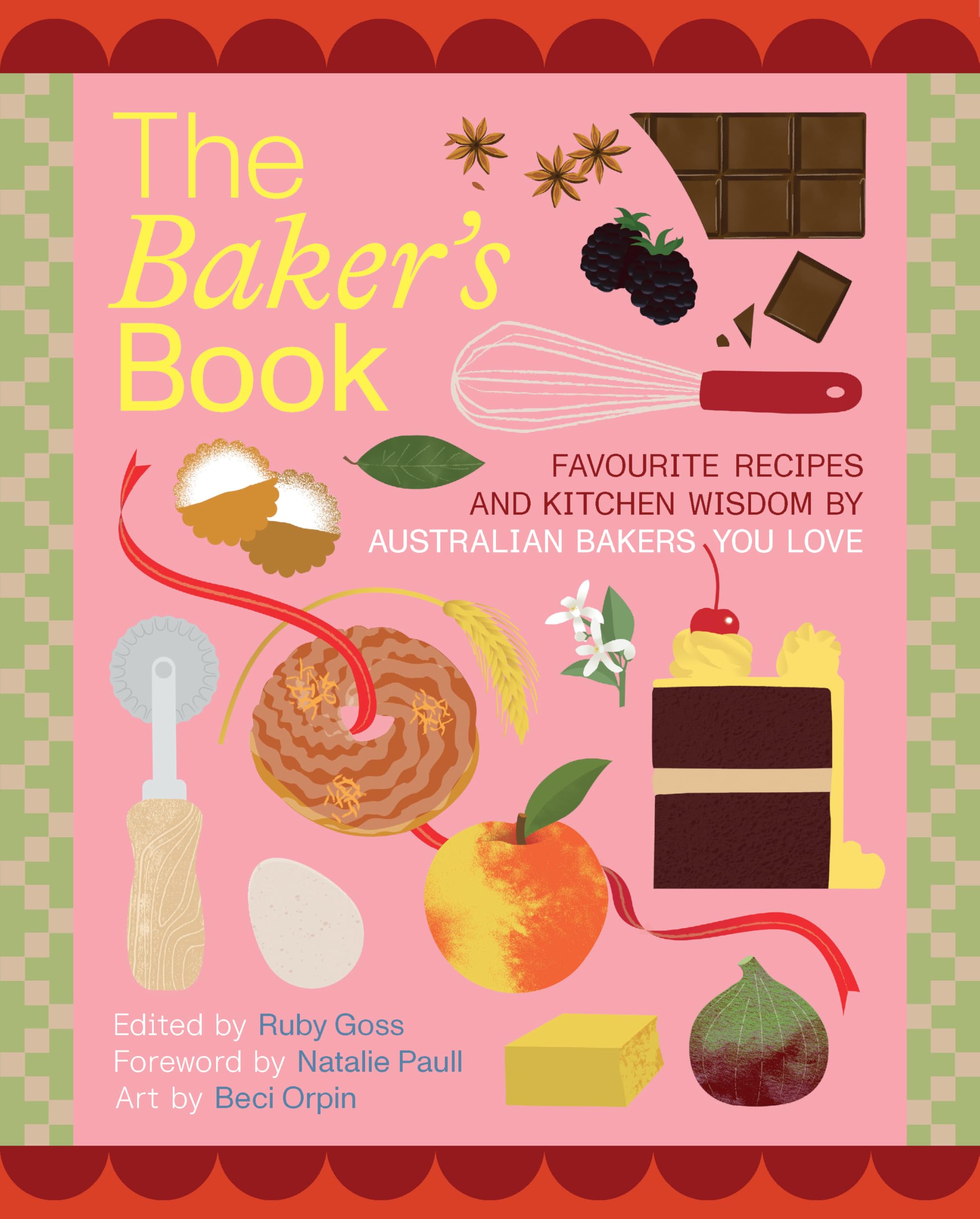 The Bakers' Book: Recipes, Notes and Wisdom from the Kitchens of Australia's Most Inspiring Bakers Leisure, Home & Garden