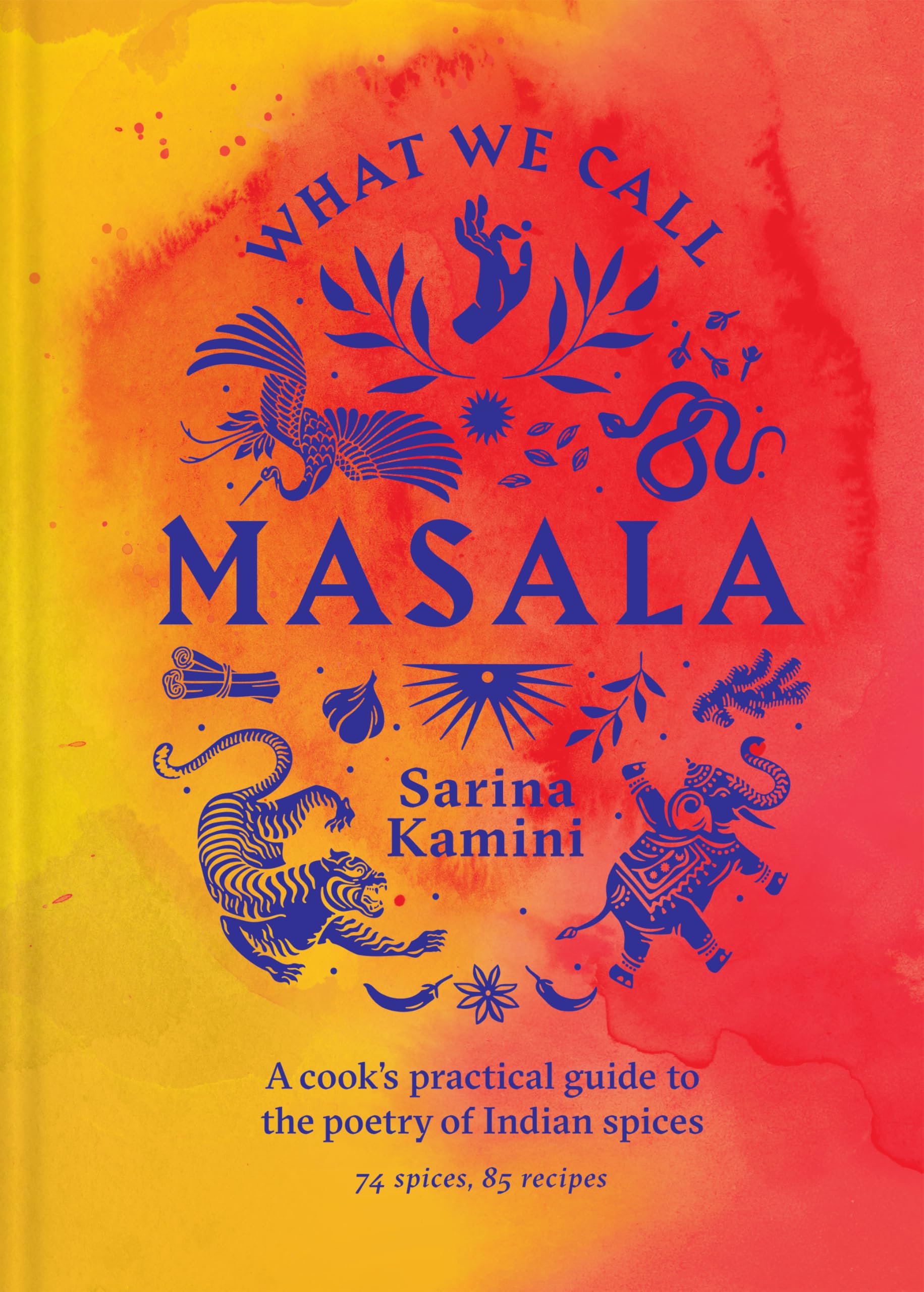 What We Call Masala | A cook's practical guide to the poetry of Indian spices Leisure, Home & Garden