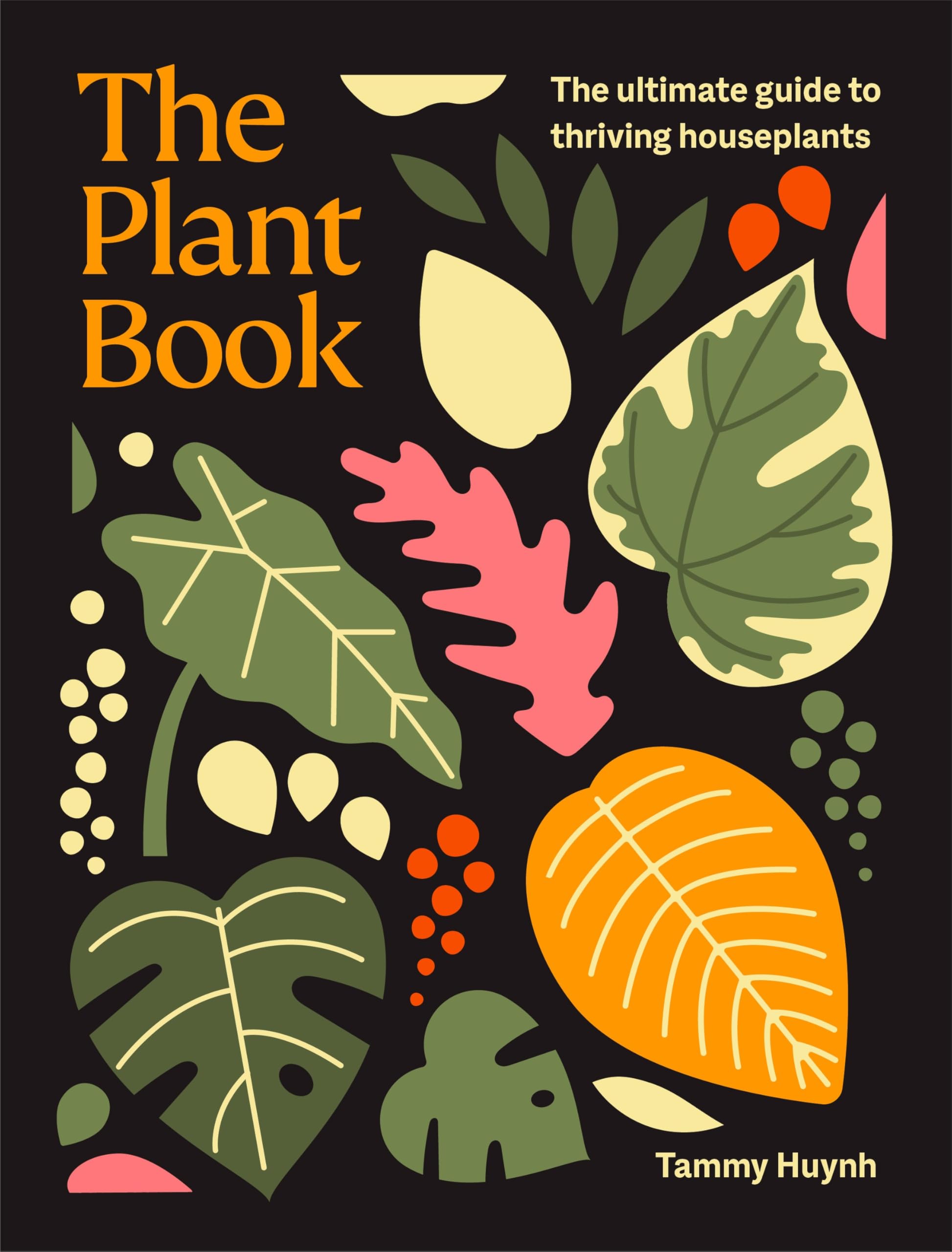 The Plant Book: The Ultimate Guide to Thriving Houseplants Garden & Plants