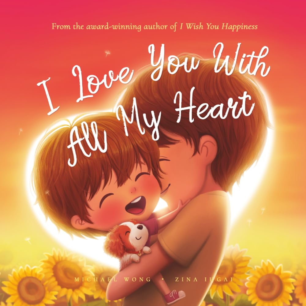 I Love You With All My Heart (The Unconditional Love Series, Band 8) Parents & Children