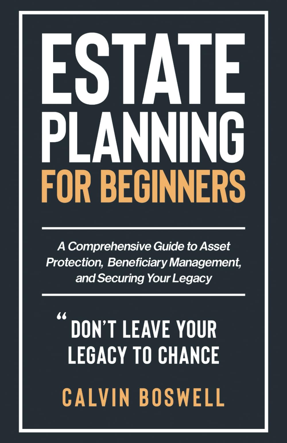 Estate Planning for Beginners: A Comprehensive Guide to Asset Protection, Beneficiary Management, and Securing Your Legacy book