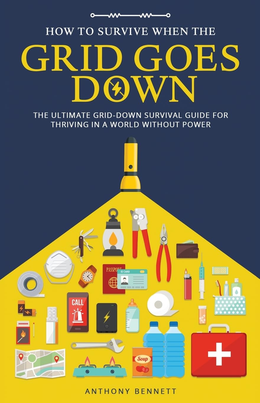 How to Survive When the Grid Goes Down: The Ultimate Grid-Down Survival Guide For Thriving in a World Without Power (Self-Sufficient Living, Band 2) Learning & Reference