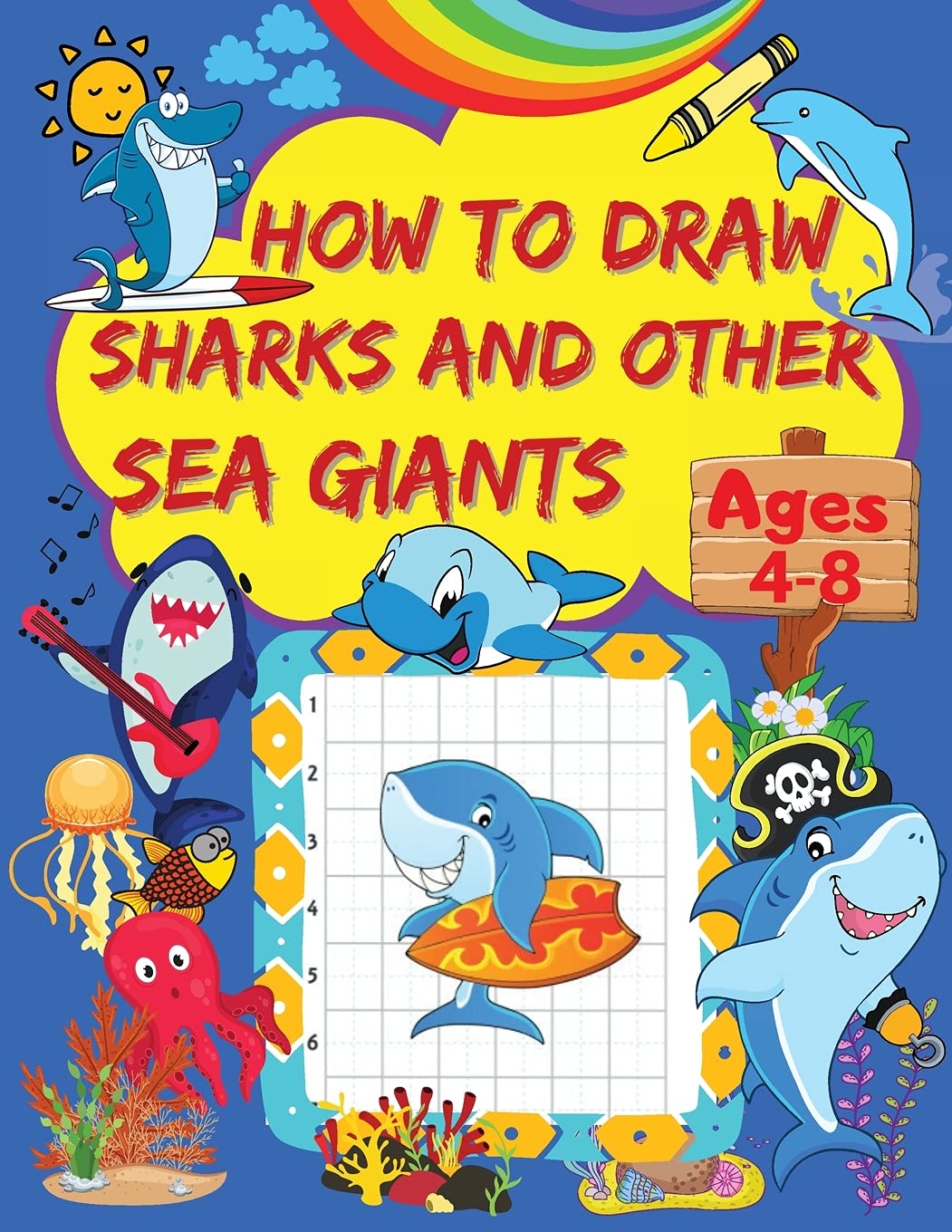 How to Draw Sharks and Other Sea Giants: A Step-by-Step Drawing Book for Kids with Sharks and Other Sea Giants Designs Grid Pages for Drawing Amazing Sharks and Other Enormous Maritime Friends book