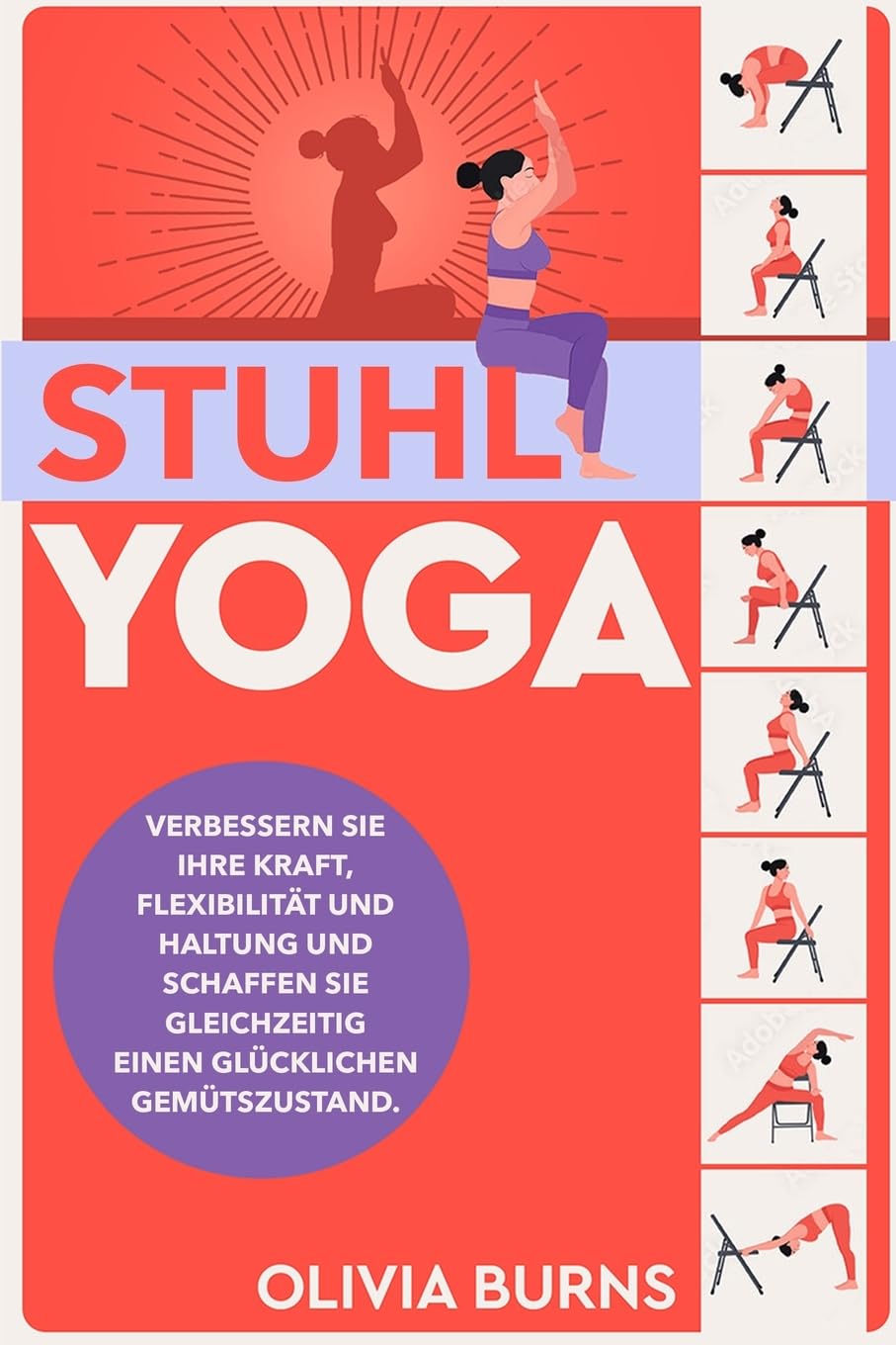 Stuhl-Yoga: Verbessern Sie Ihre Kraft, Flexibilität und Haltung und schaffen Sie gleichzeitig einen glücklichen Gemütszustand. Health, Nutrition & Fitness