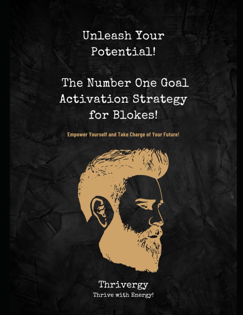 Unleash Your Potential - The Number One Goal Activation Strategy for Blokes book