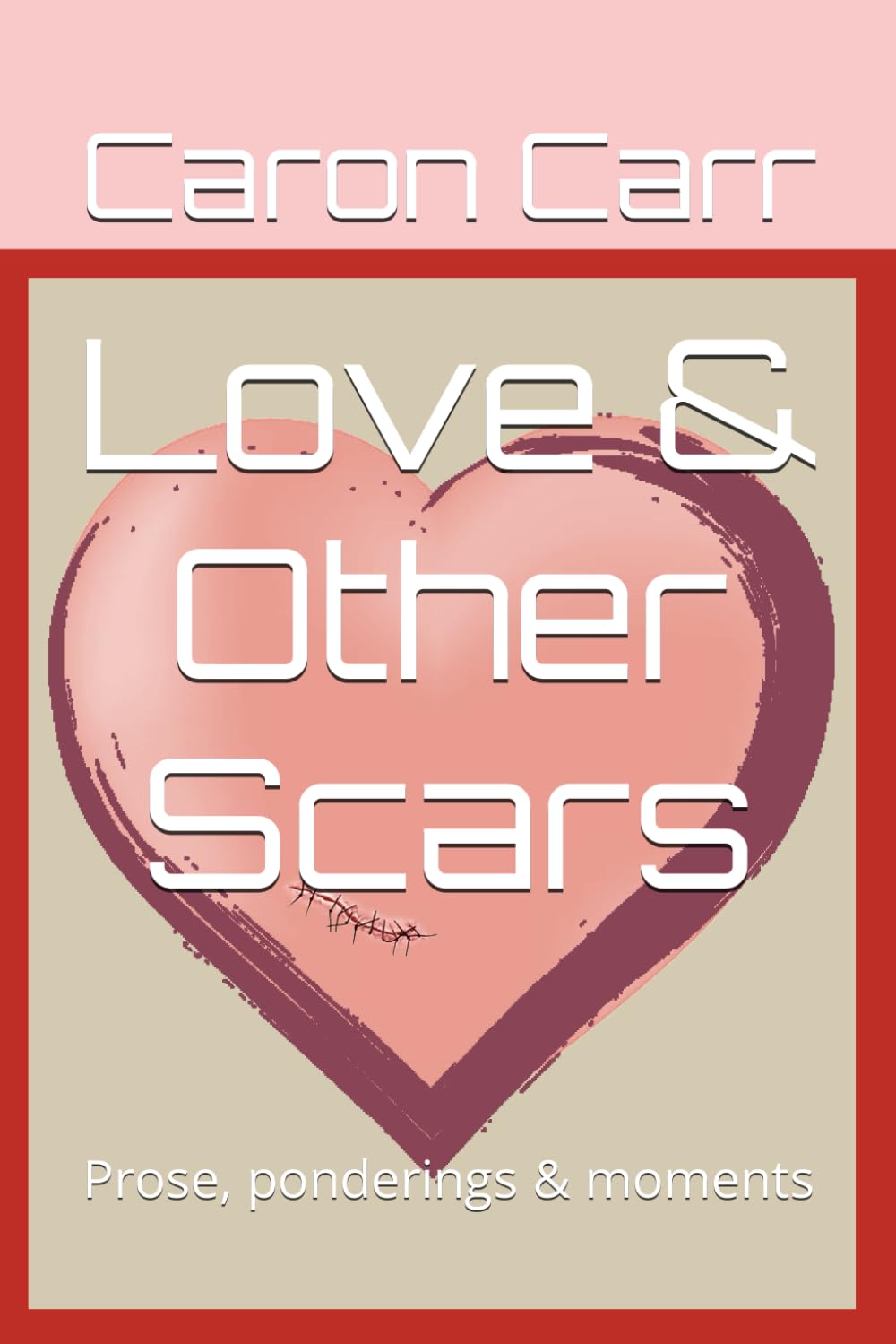 Love & Other Scars: Prose, ponderings & moments book