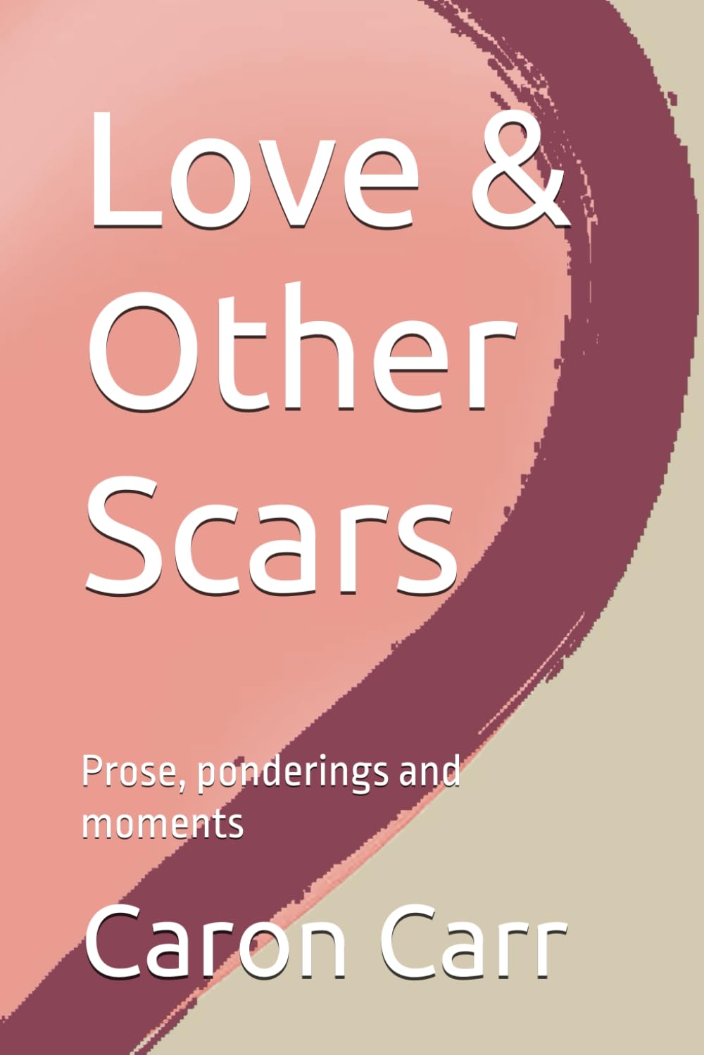 Love & Other Scars: Prose, ponderings and moments book