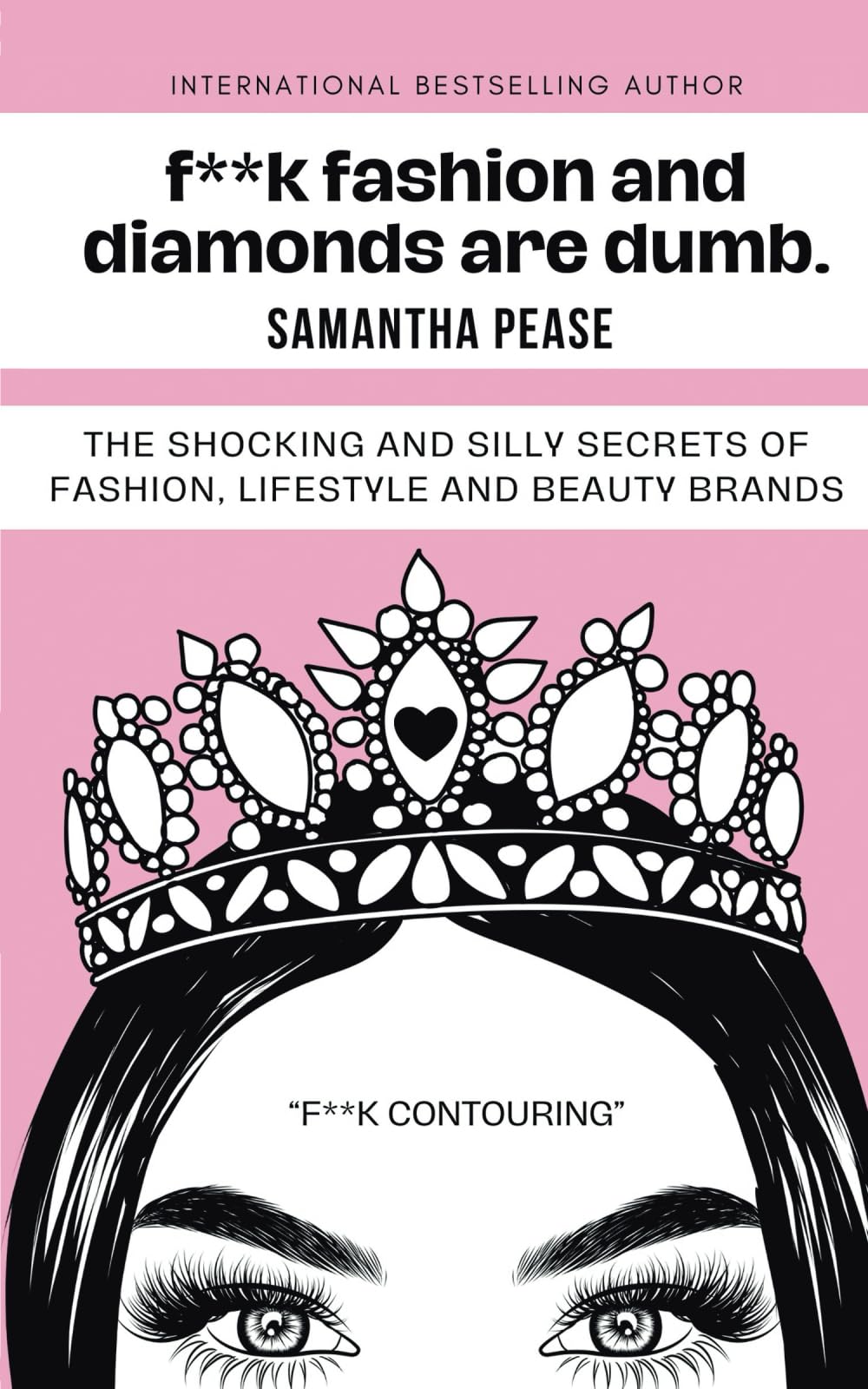 F**k Fashion and Diamonds are Dumb: The shocking and silly secrets of fashion, lifestyle and beauty brands. book