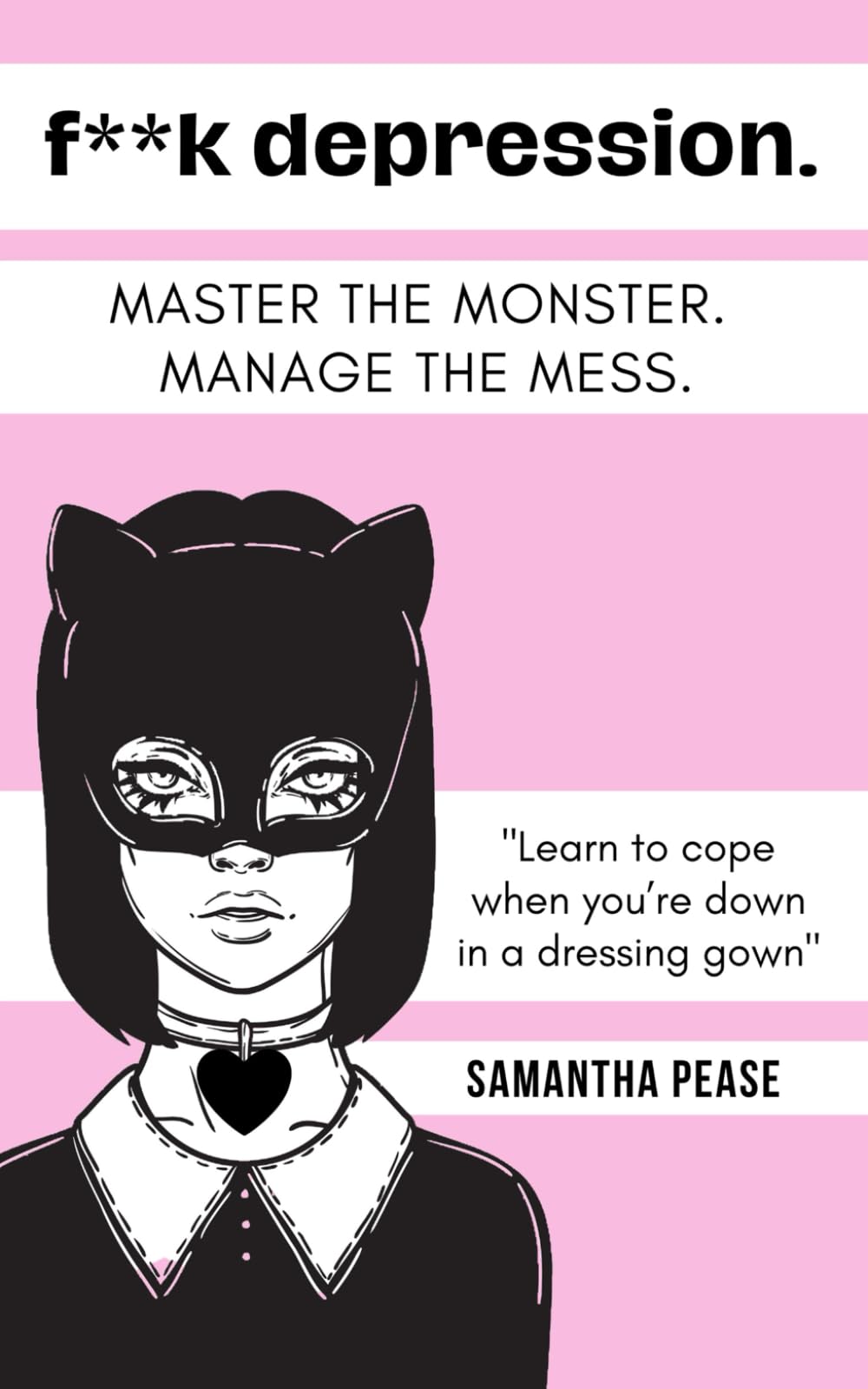 F**k Depression: Master the monster. Manage the mess. Learn to cope when you're down in a dressing gown. book