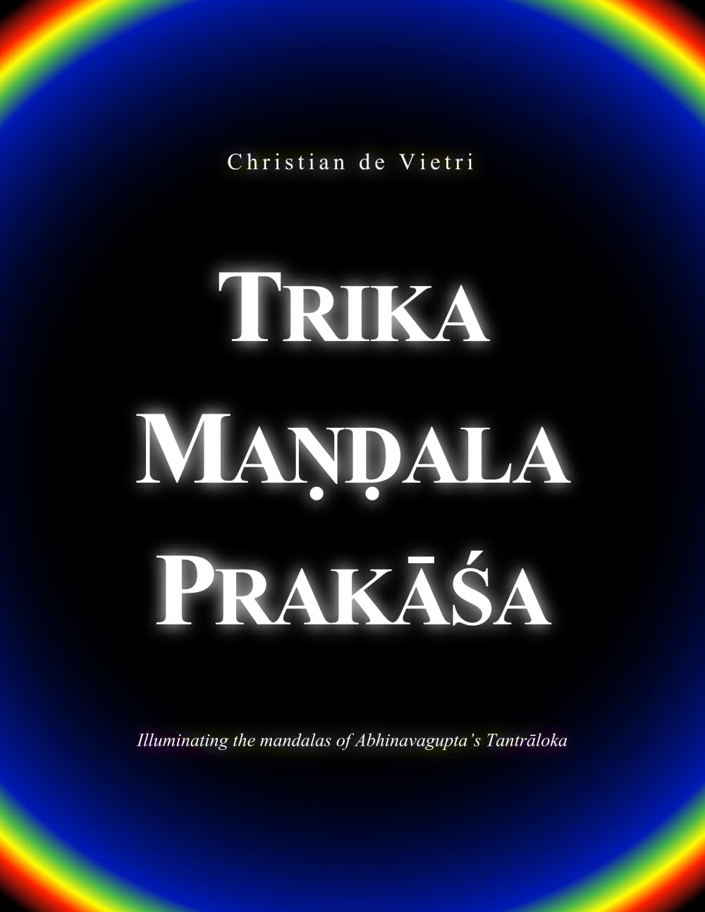 Trika Maṇḍala Prakāśa: Illuminating the mandalas of Abhinavagupta's Tantrāloka Film, Art & Culture