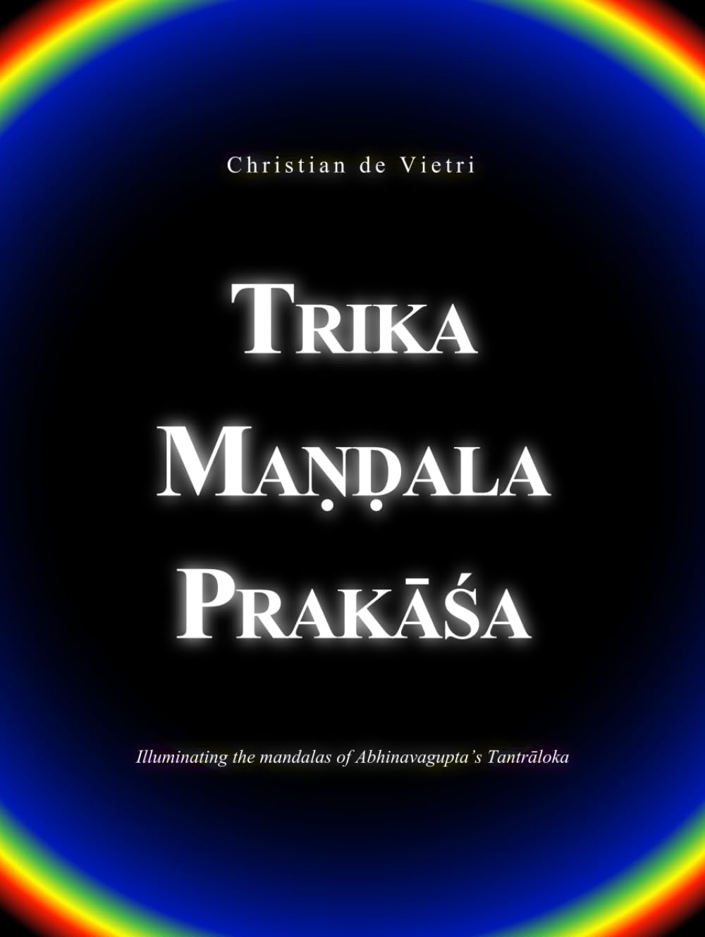 Trika Maṇḍala Prakāśa: Illuminating the mandalas of Abhinavagupta's Tantrāloka Film, Art & Culture