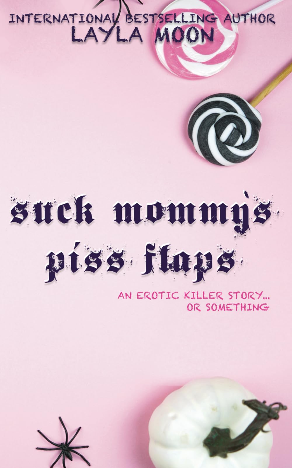 Suck Mommy’s Piss Flaps: An Erotic Killer Story… Or Something book