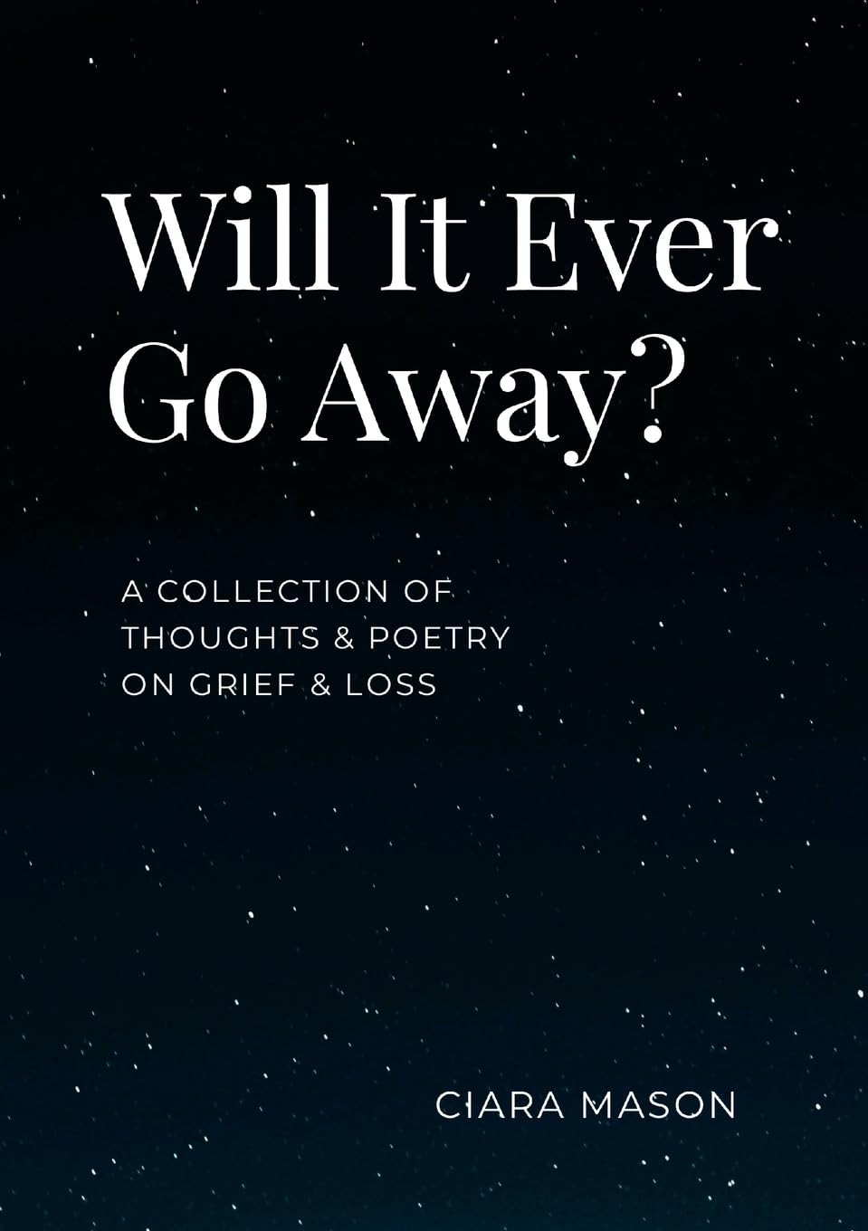 Will It Ever Go Away?: A collection of thoughts and poetry on grief and loss book