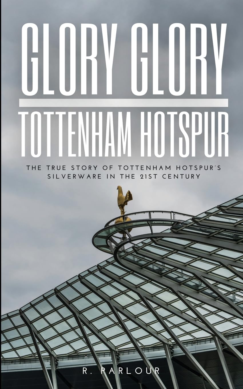 Glory Glory Tottenham Hotspur: The True Story of Tottenham Hotspur's Silverware in the 21st Century Leisure & Fun