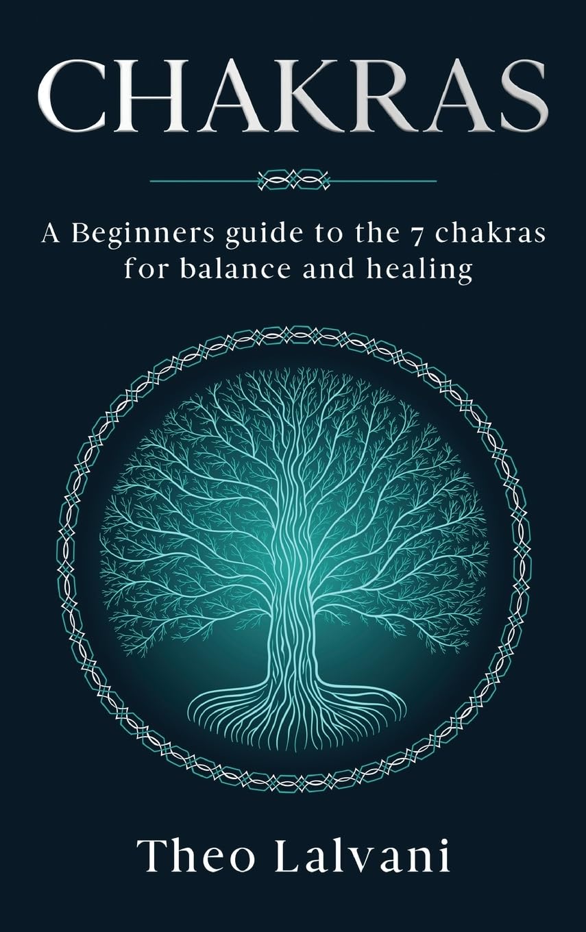Chakras: A Beginner's Guide to the 7 Chakras for Balance and Healing book