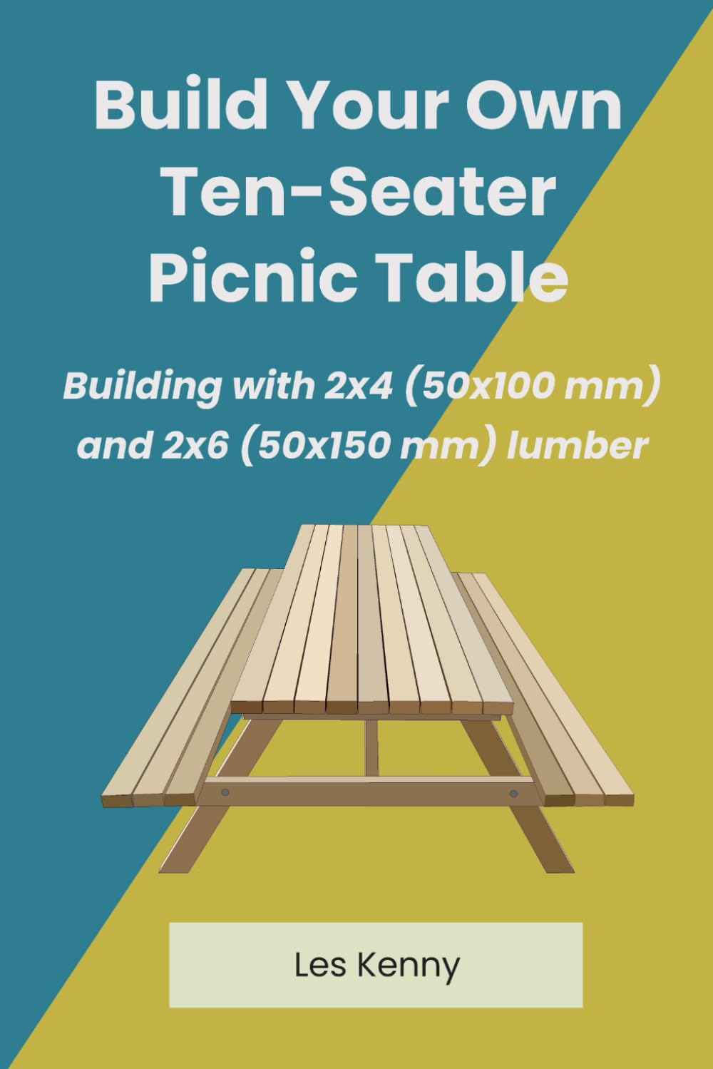 Build Your Own Ten-Seater Picnic Table: Building with 2 x 4 (50 x 100 mm) and 2 x 6 (50 x 150 mm) Lumber book