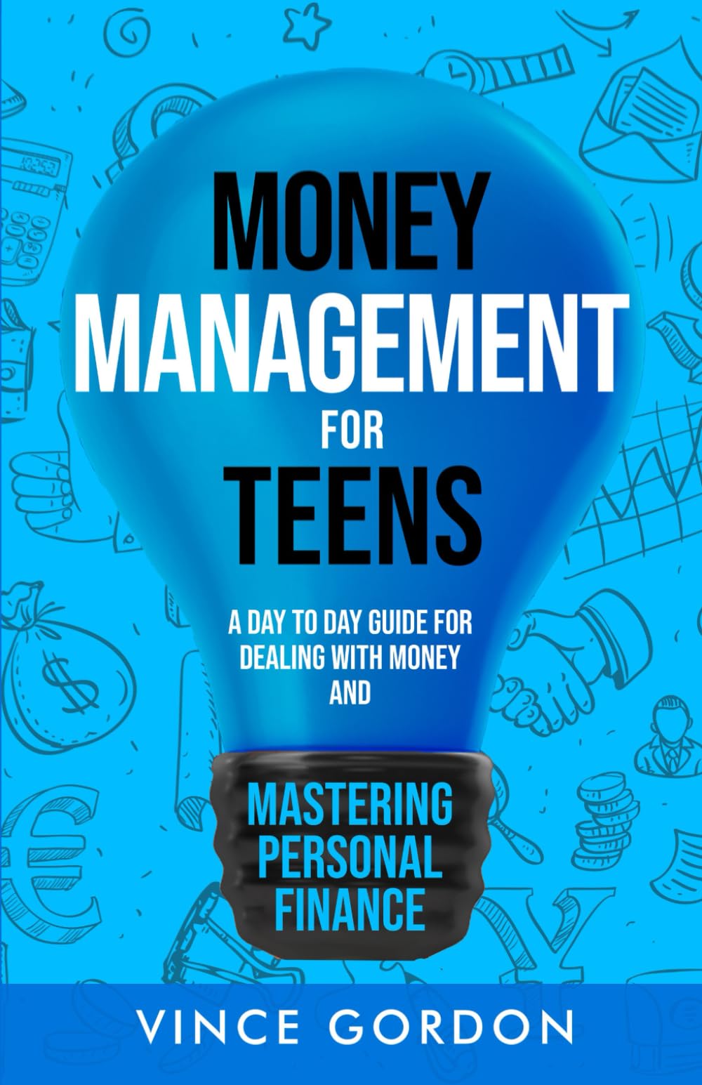 Money Management for Teens: A Day to Day Guide for Dealing With Money and Mastering Personal Finance book
