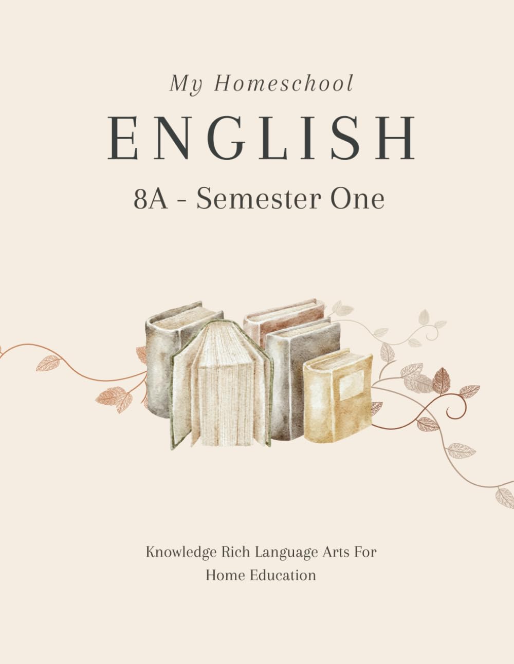 My Homeschool English 8A – Semester One: Knowledge Rich Language Arts for Home Education book